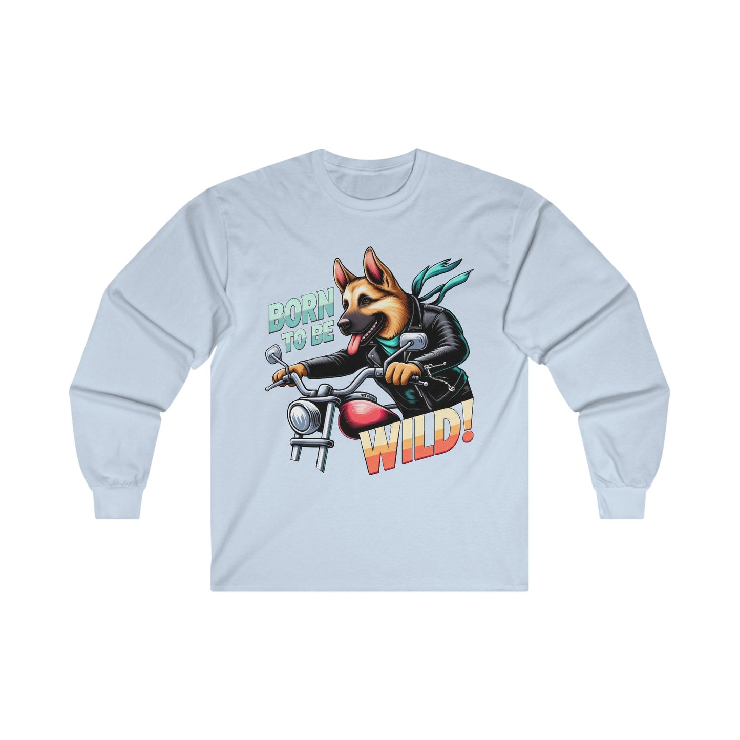 Born to Be Wild Long Sleeve Shirt (20 colors) (German Shepherd)