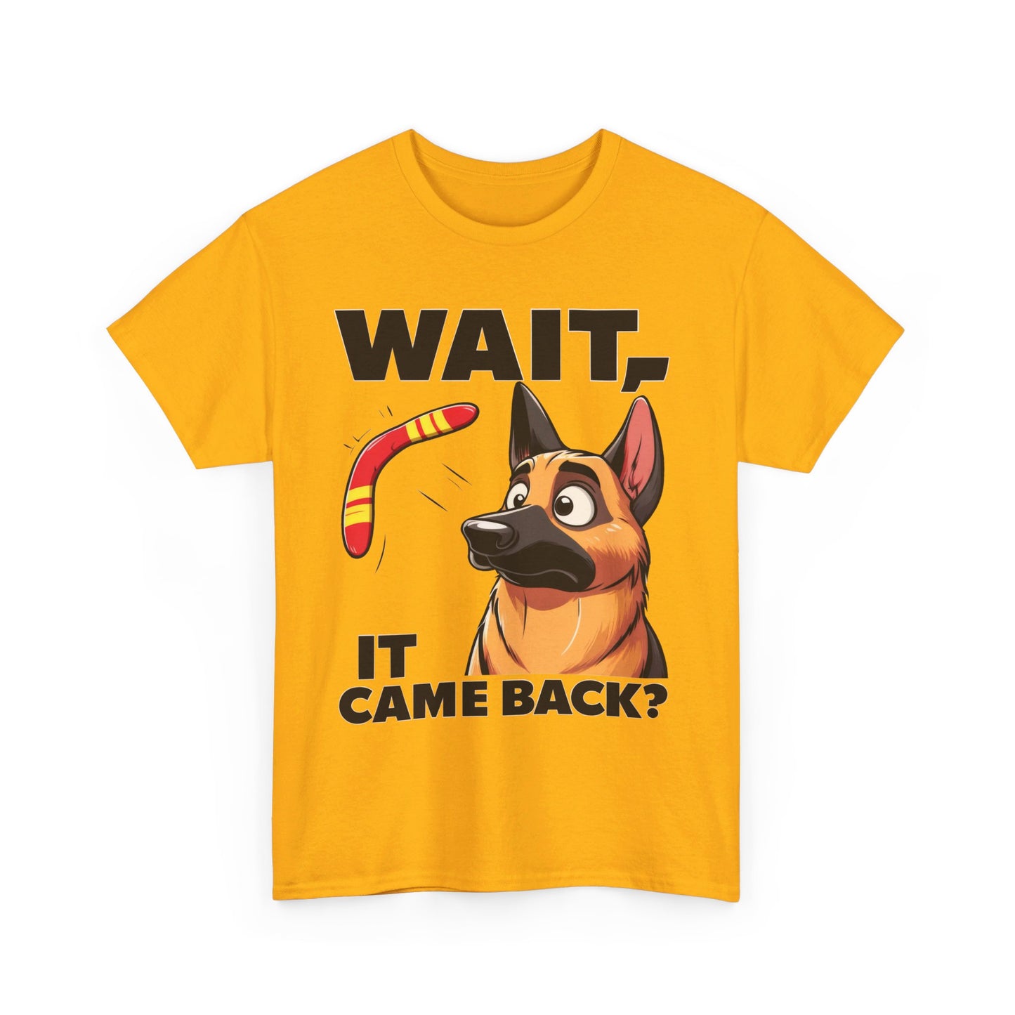 Wait.  It Came Back? T-Shirt (13 colors) (German Shepherd)