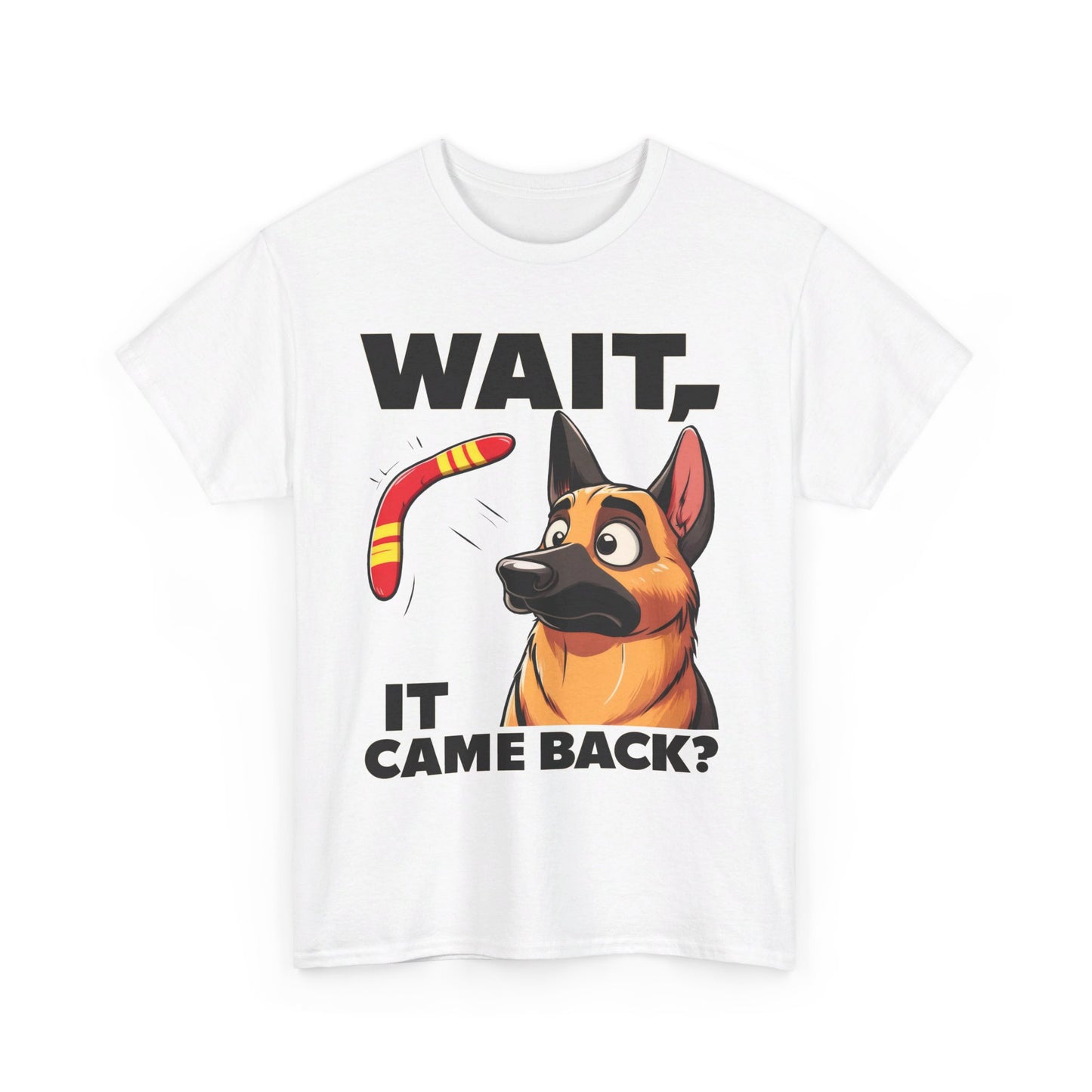 Wait.  It Came Back? T-Shirt (13 colors) (German Shepherd)