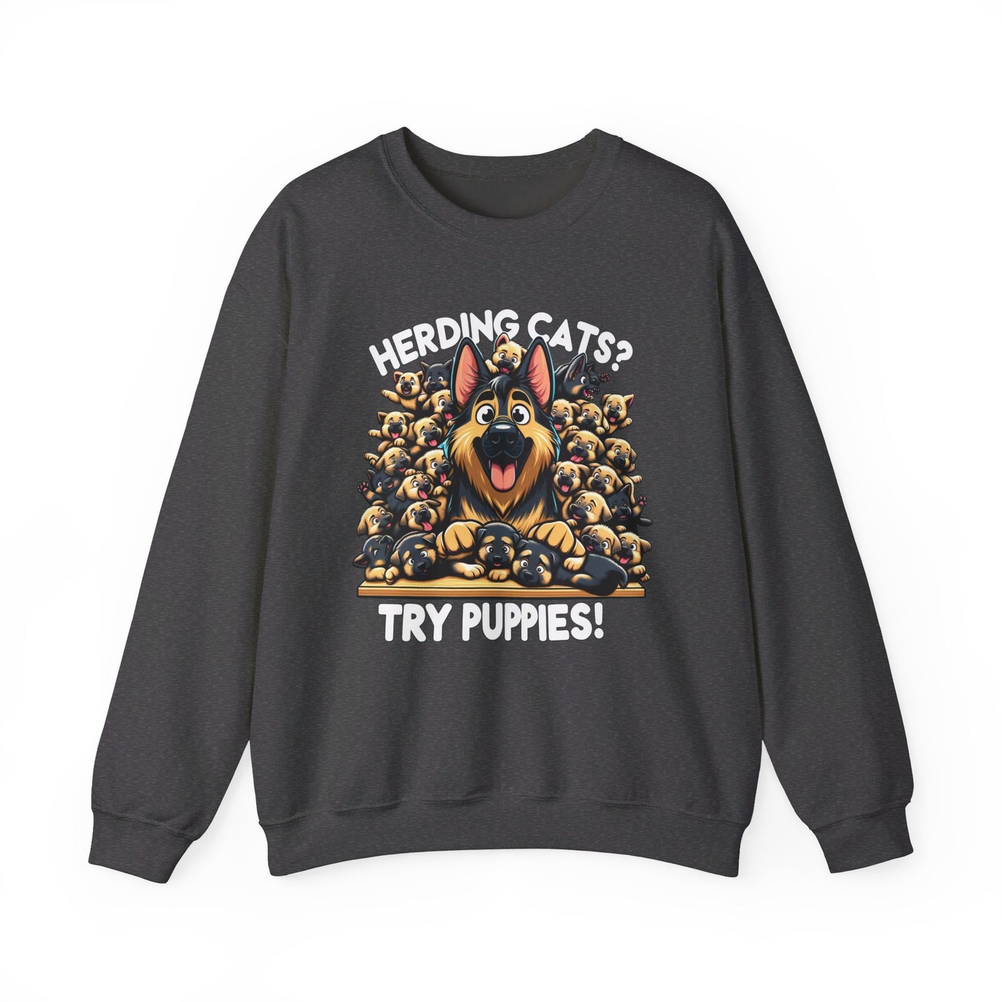 Herding Cats? Try Puppies! Sweatshirt (10 colors) (German Shepherd)