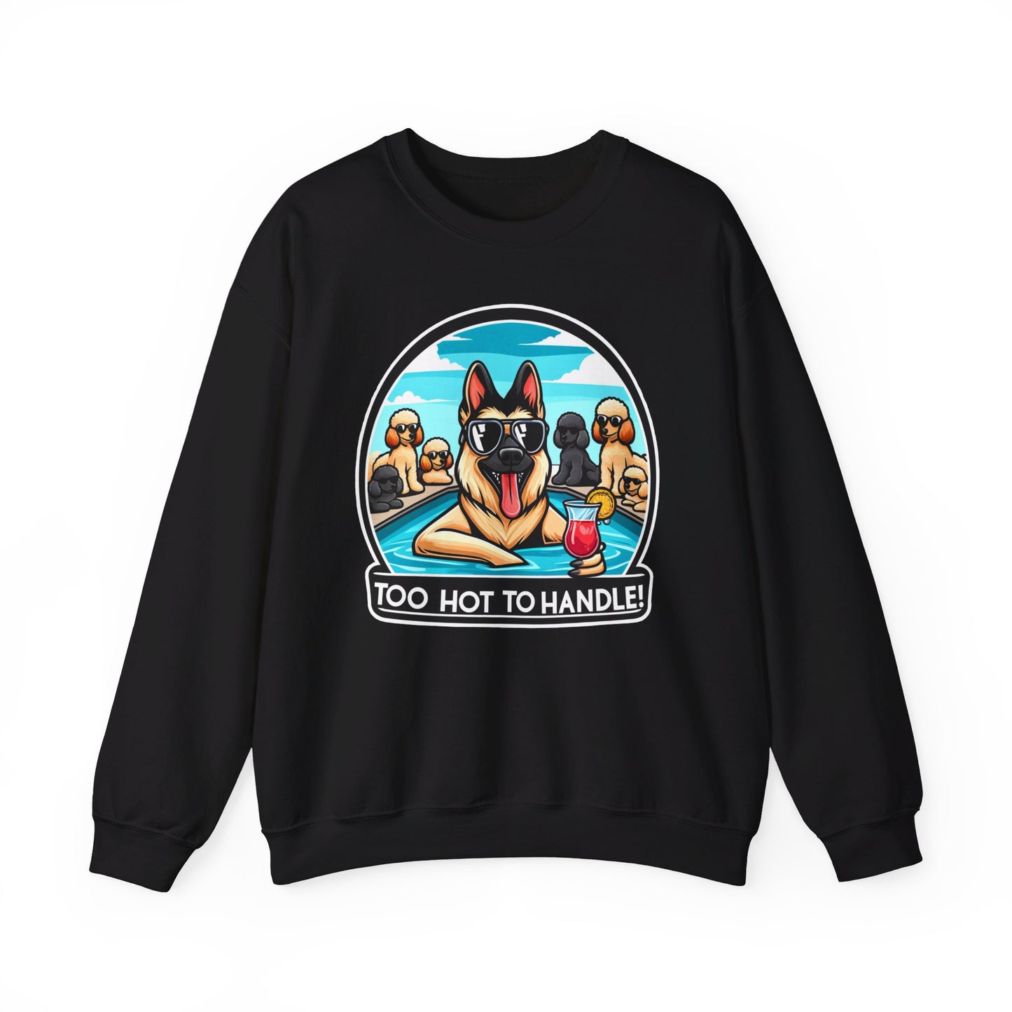 Too Hot To Handle Sweatshirt (10 colors) (German Shepherd)