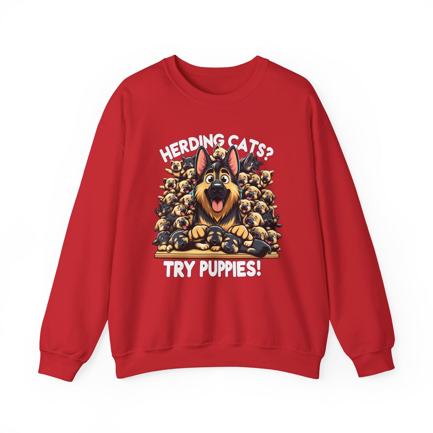 Herding Cats? Try Puppies! Sweatshirt (10 colors) (German Shepherd)