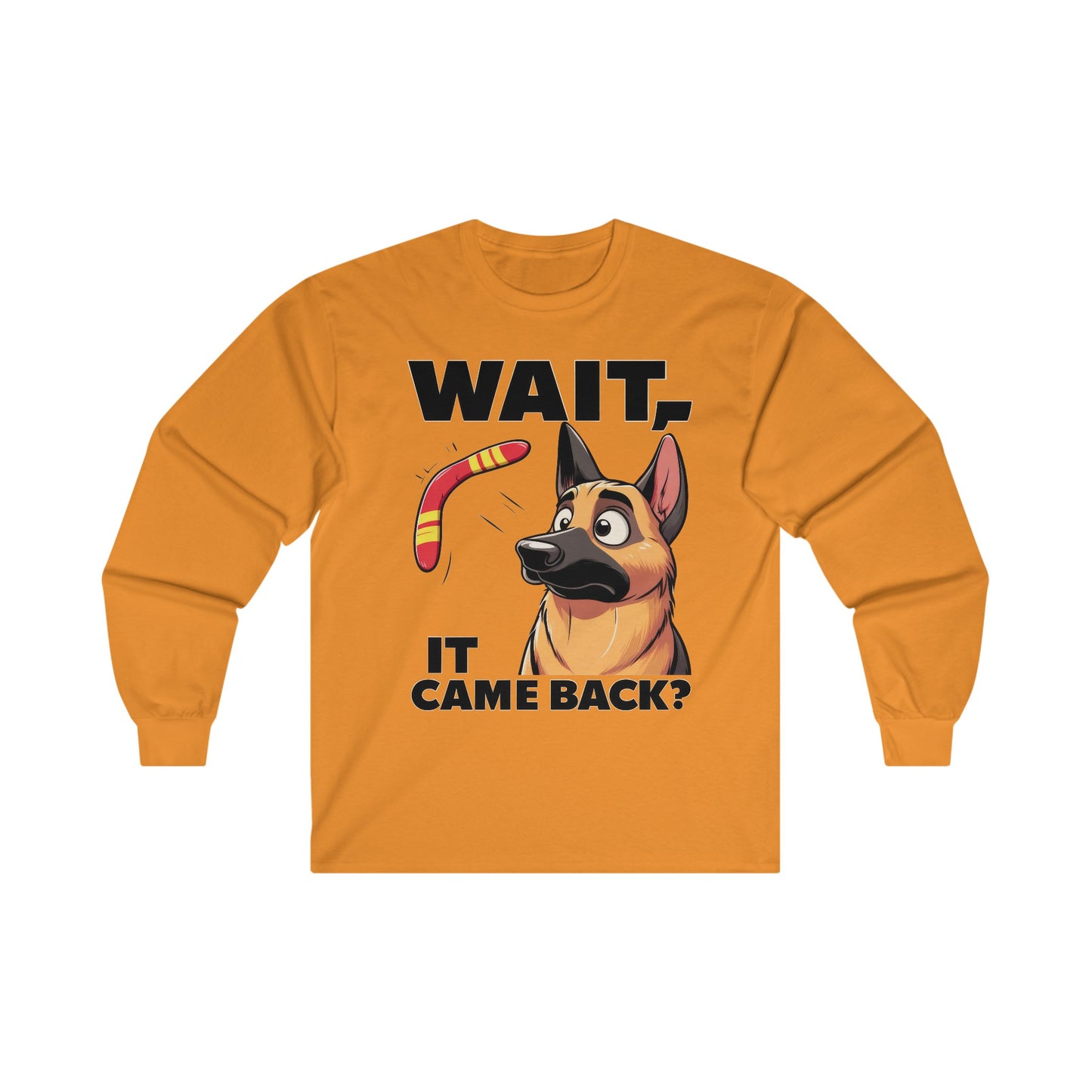 Wait.  It Came Back? Long Sleeve Shirt (20 colors) (German Shepherd)