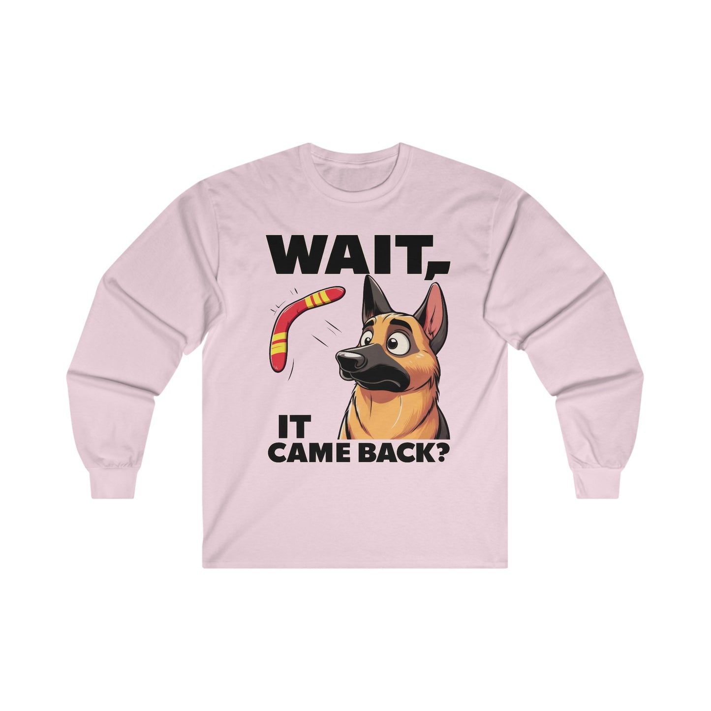 Wait.  It Came Back? Long Sleeve Shirt (20 colors) (German Shepherd)