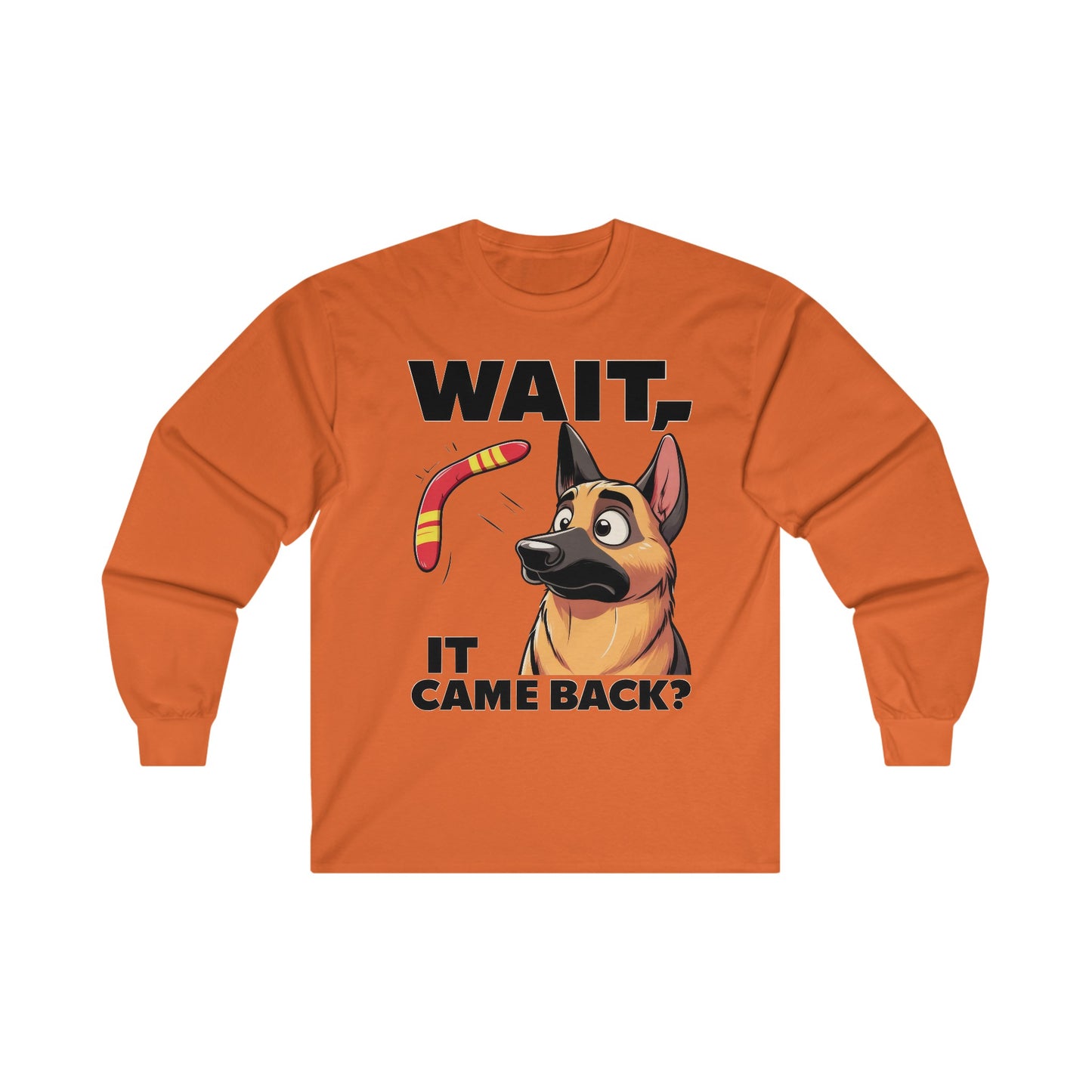 Wait.  It Came Back? Long Sleeve Shirt (20 colors) (German Shepherd)