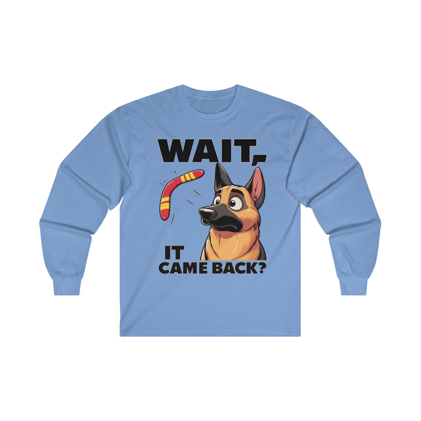 Wait.  It Came Back? Long Sleeve Shirt (20 colors) (German Shepherd)