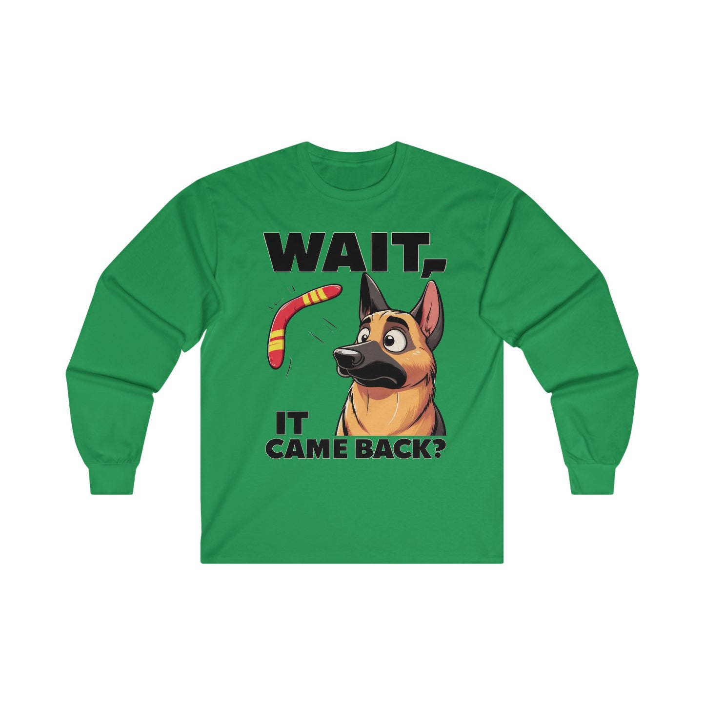 Wait.  It Came Back? Long Sleeve Shirt (20 colors) (German Shepherd)