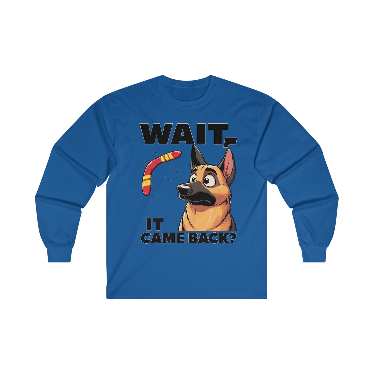 Wait.  It Came Back? Long Sleeve Shirt (20 colors) (German Shepherd)