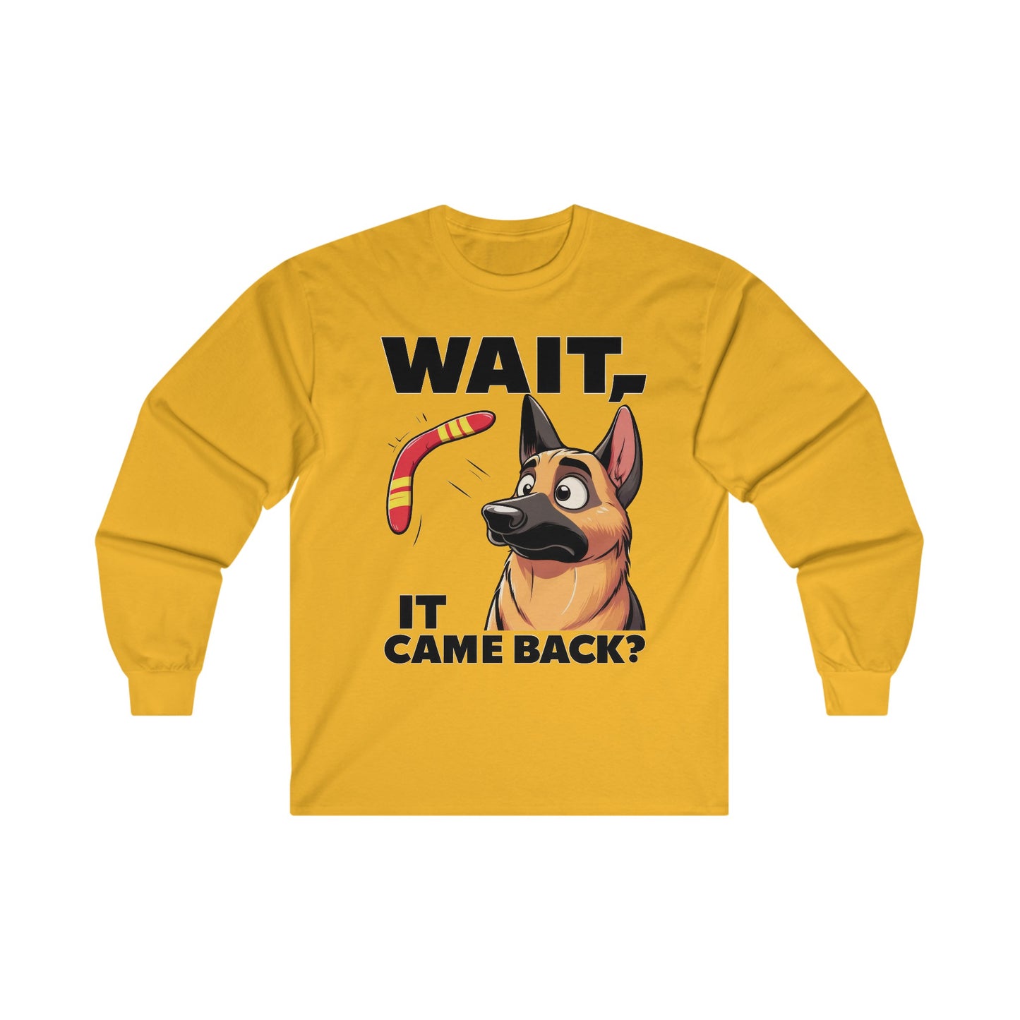 Wait.  It Came Back? Long Sleeve Shirt (20 colors) (German Shepherd)