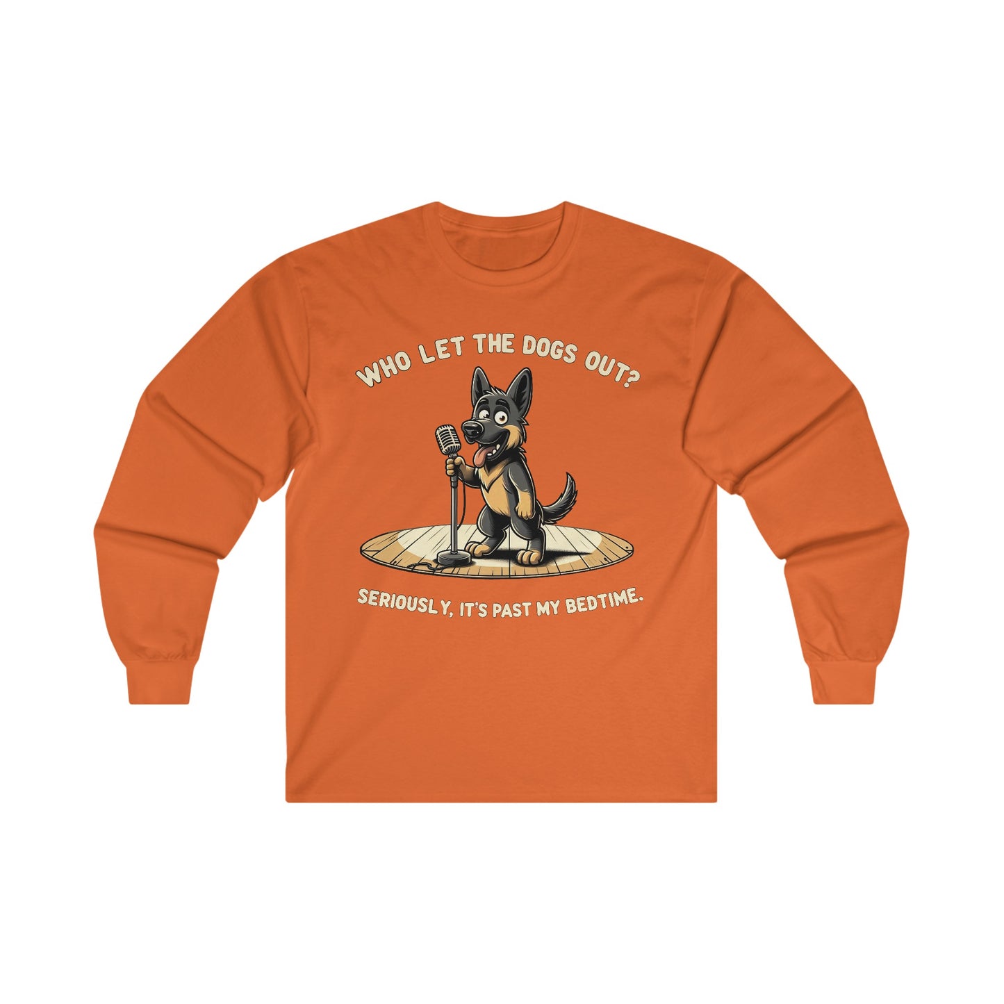 Who let the Dogs out? Long Sleeve Shirt (20 colors) (German Shepherd)