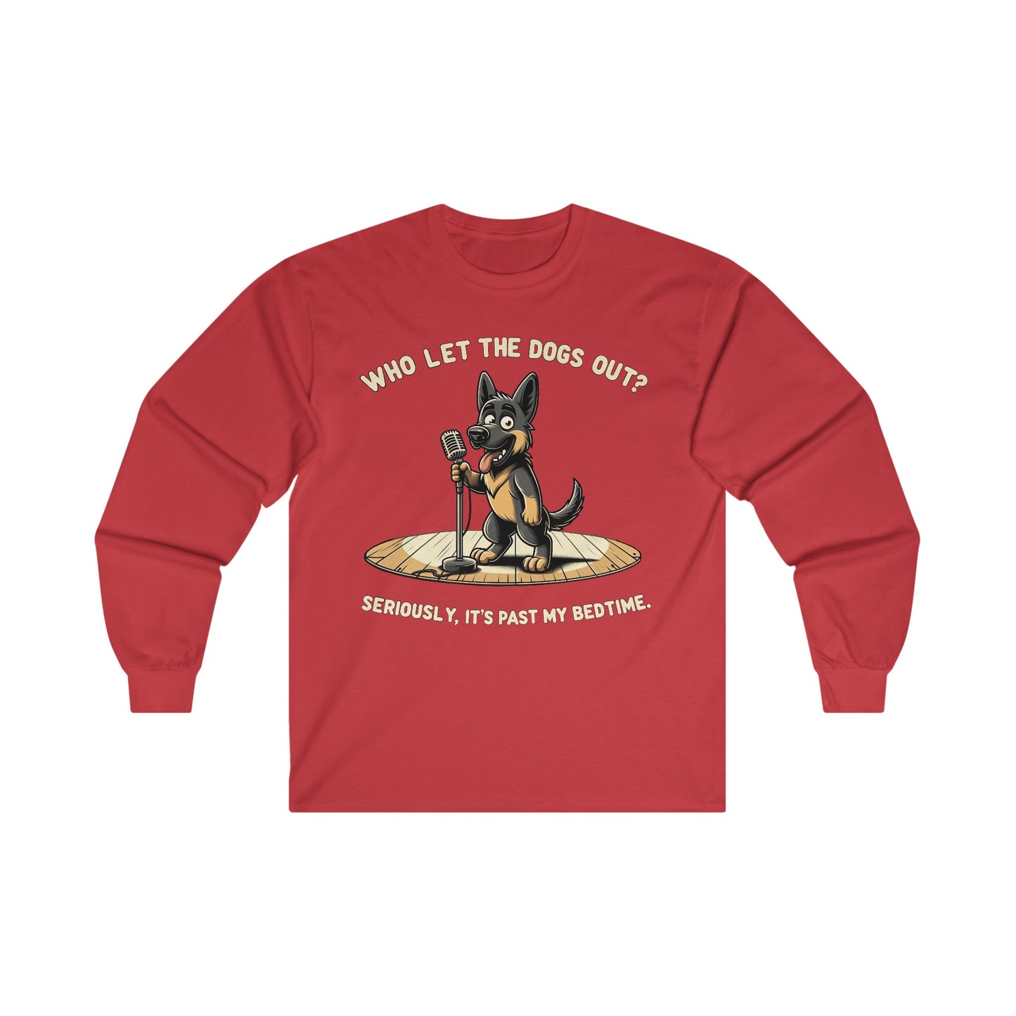 Who let the Dogs out? Long Sleeve Shirt (20 colors) (German Shepherd)