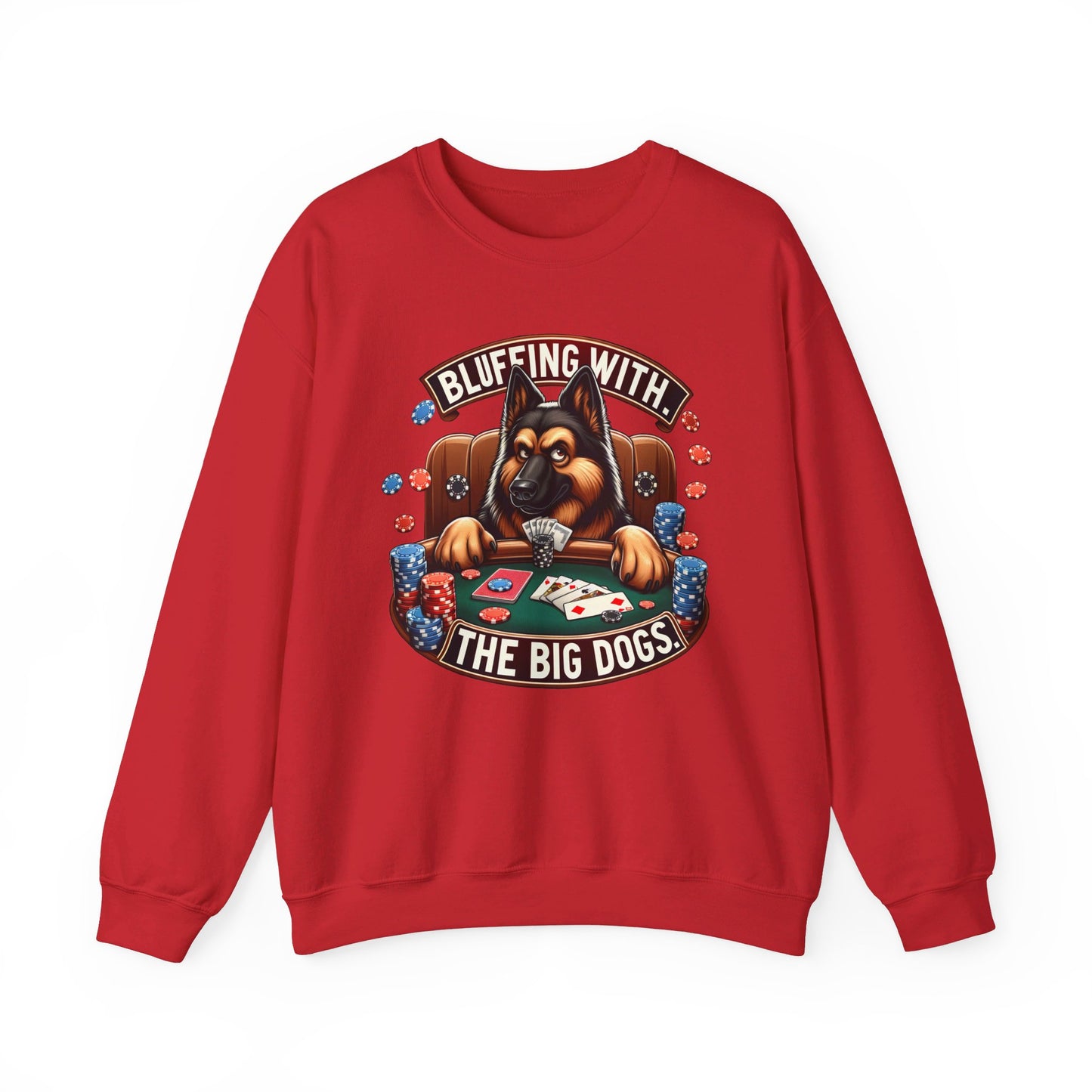 Bluffing with the Big Dogs. Sweatshirt (10 colors) (German Shepherd)