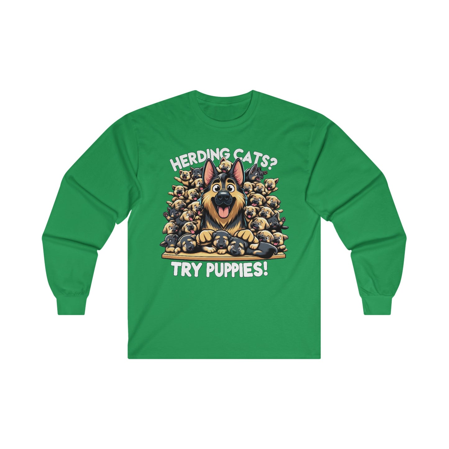 Herding Cats? Try Puppies! Long Sleeve Shirt (20 colors) (German Shepherd)