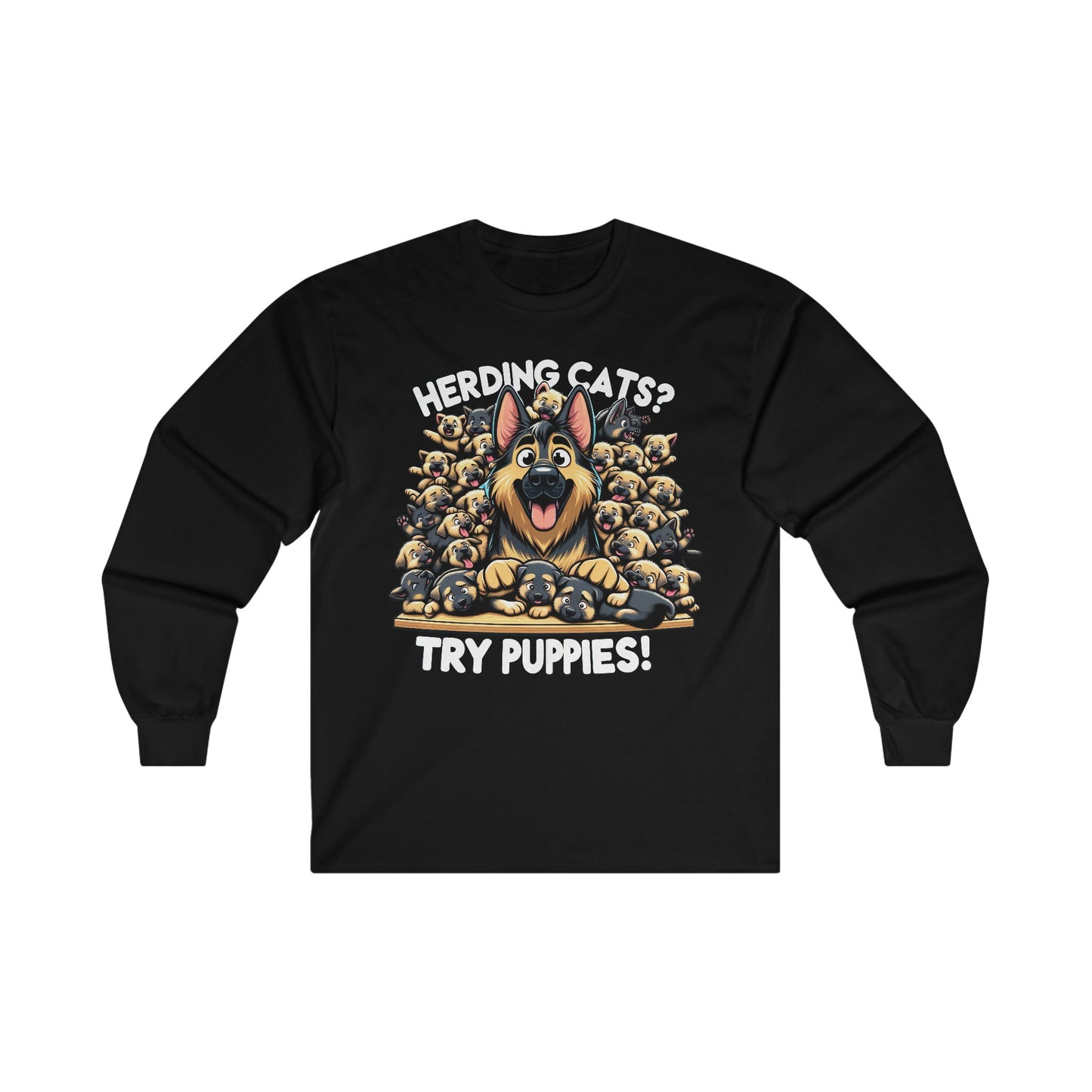 Herding Cats? Try Puppies! Long Sleeve Shirt (20 colors) (German Shepherd)