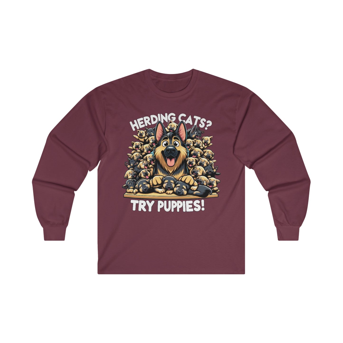 Herding Cats? Try Puppies! Long Sleeve Shirt (20 colors) (German Shepherd)