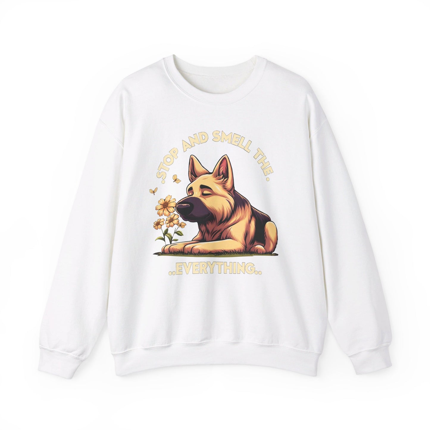 Stop and Smell the Everything Sweatshirt (10 colors) (German Shepherd)