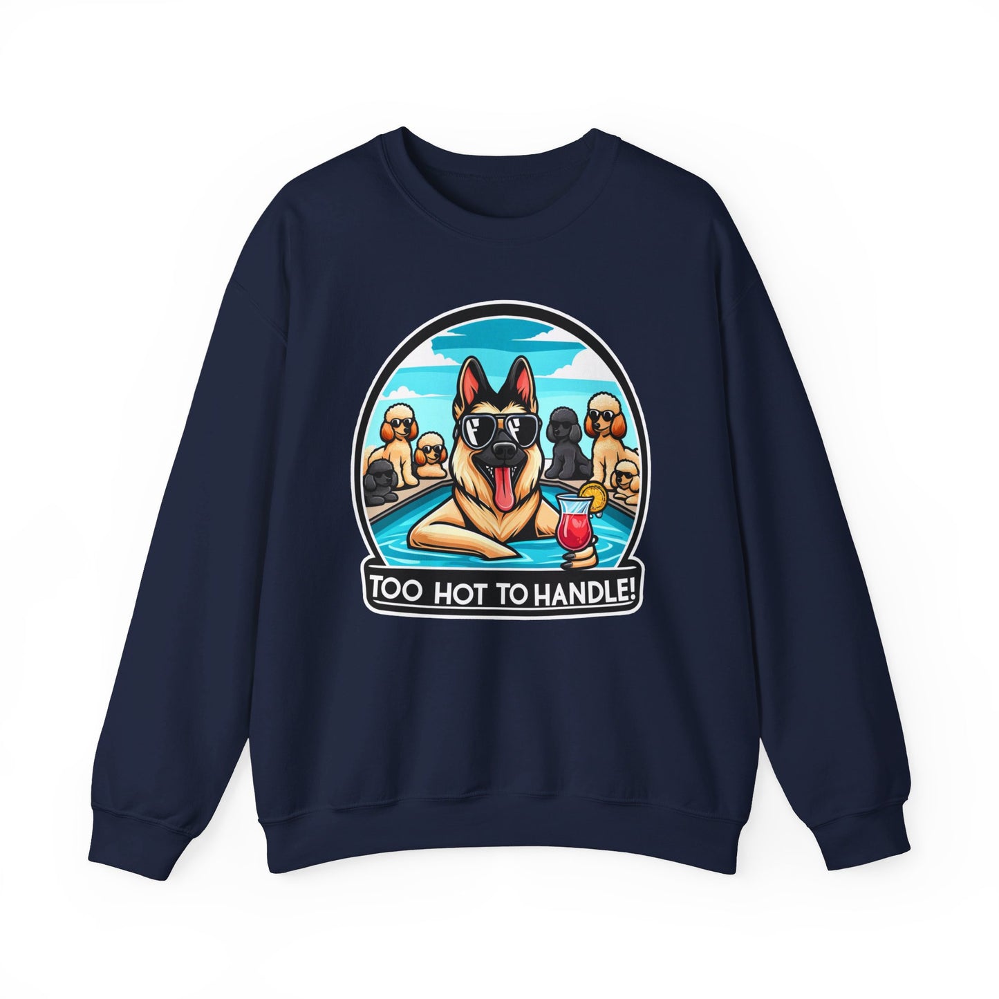 Too Hot To Handle Sweatshirt (10 colors) (German Shepherd)