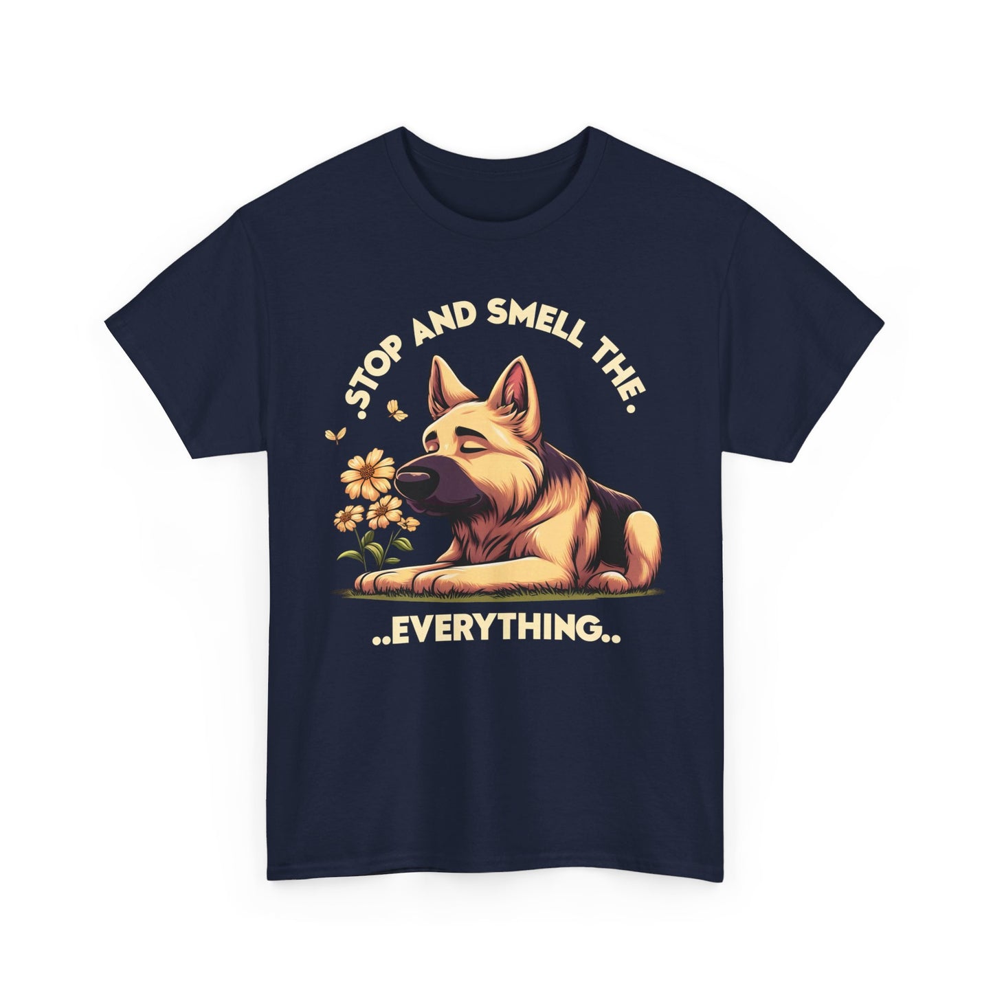 Stop and Smell the Everything T-Shirt (13 colors) (German Shepherd)