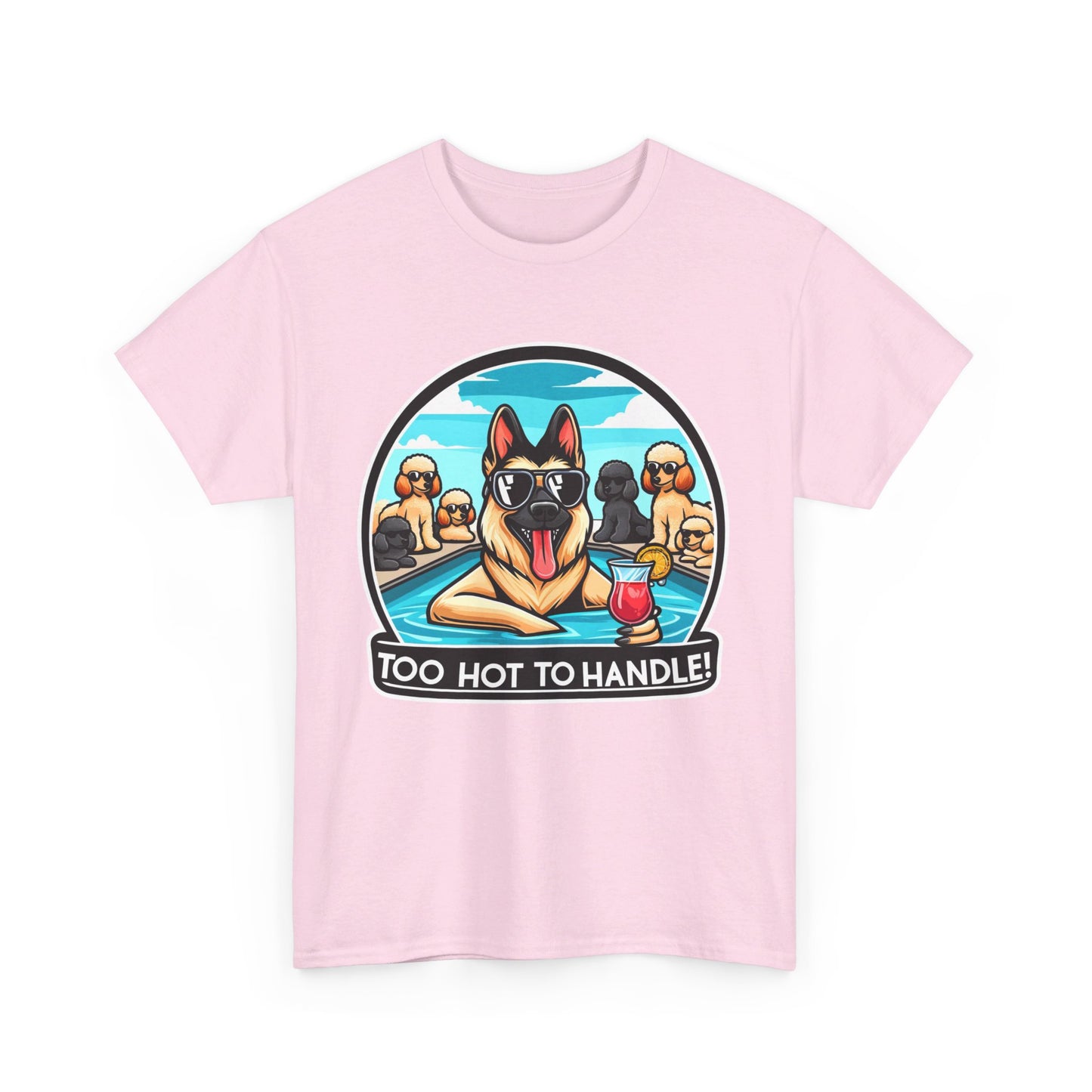 Too Hot To Handle T-Shirt (13 colors) (German Shepherd)