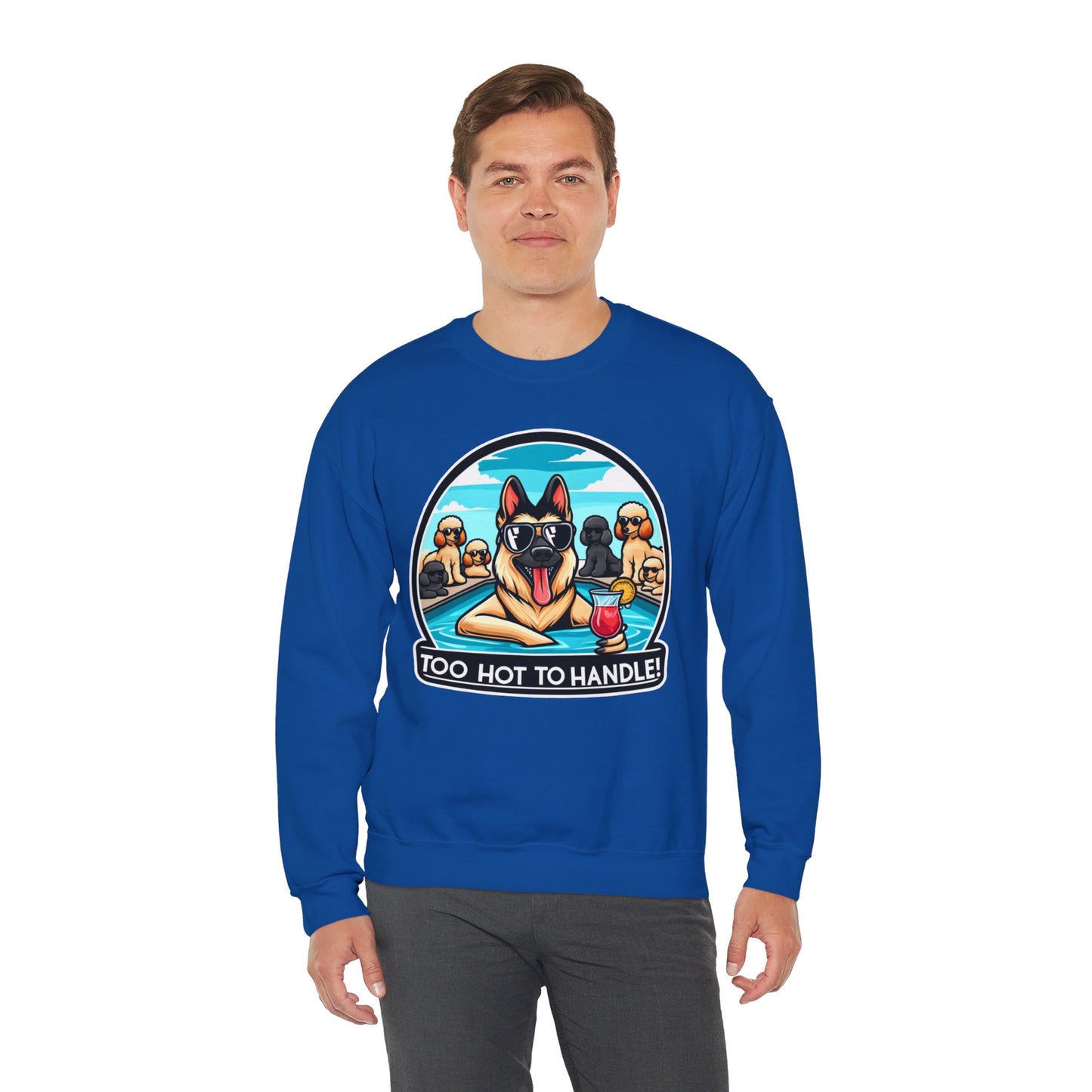 Too Hot To Handle Sweatshirt (10 colors) (German Shepherd)