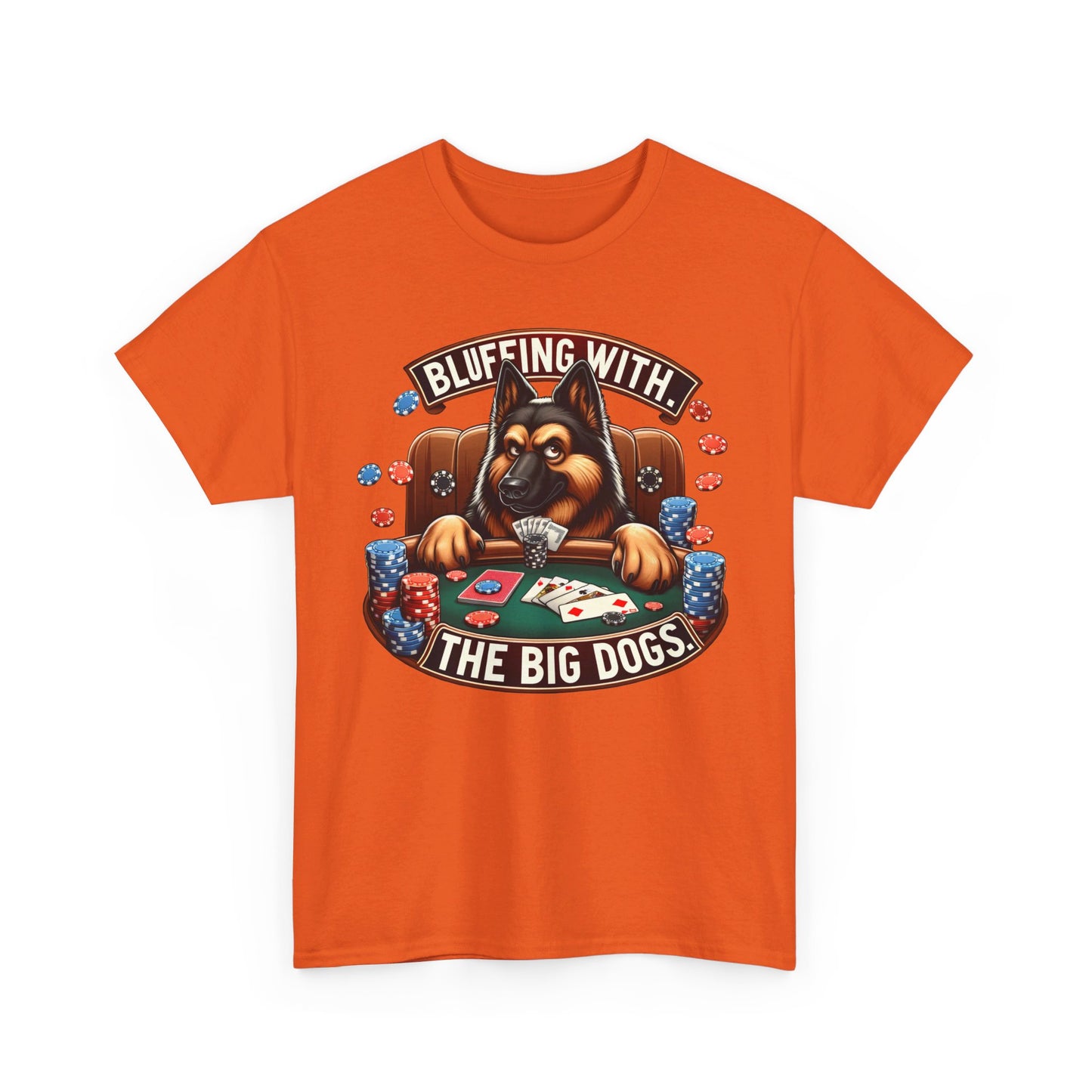 Bluffing with the Big Dogs. T-Shirt (13 colors) (German Shepherd)