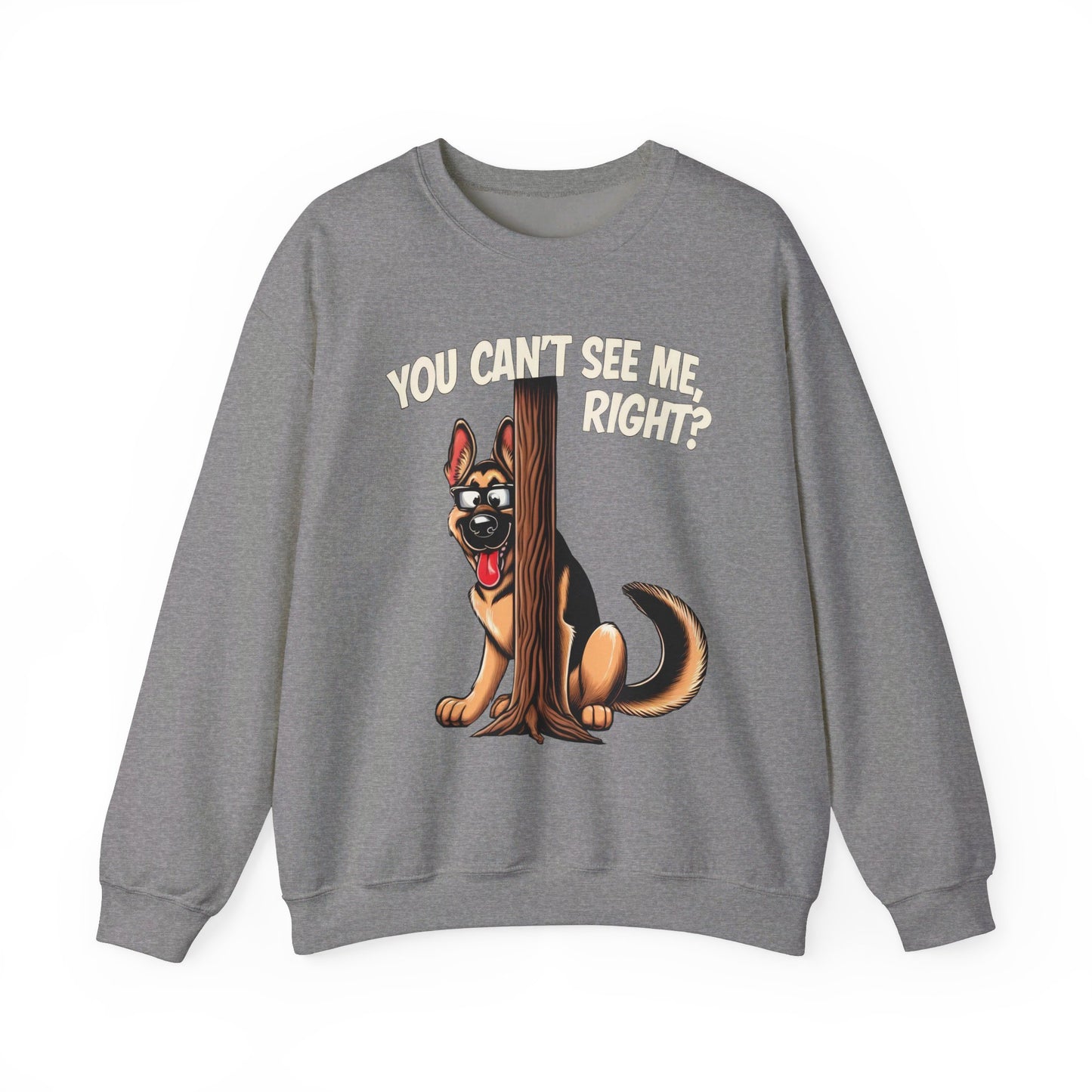 You Can't See Me.  Right? Sweatshirt (10 colors) (German Shepherd)