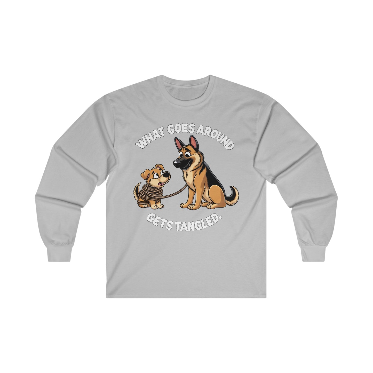 What goes Around Gets Tangled Long Sleeve Shirt (20 colors) (German Shepherd)