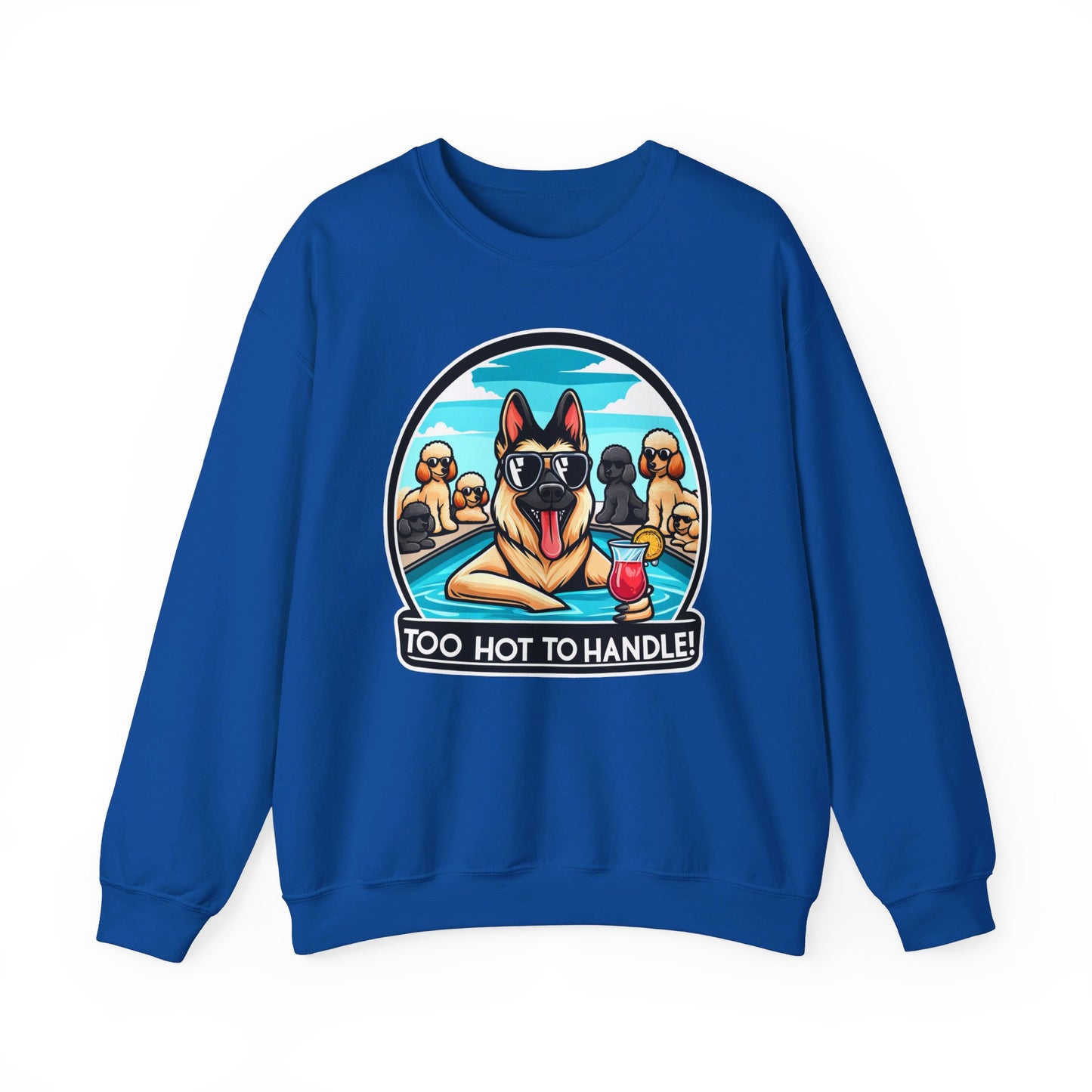 Too Hot To Handle Sweatshirt (10 colors) (German Shepherd)