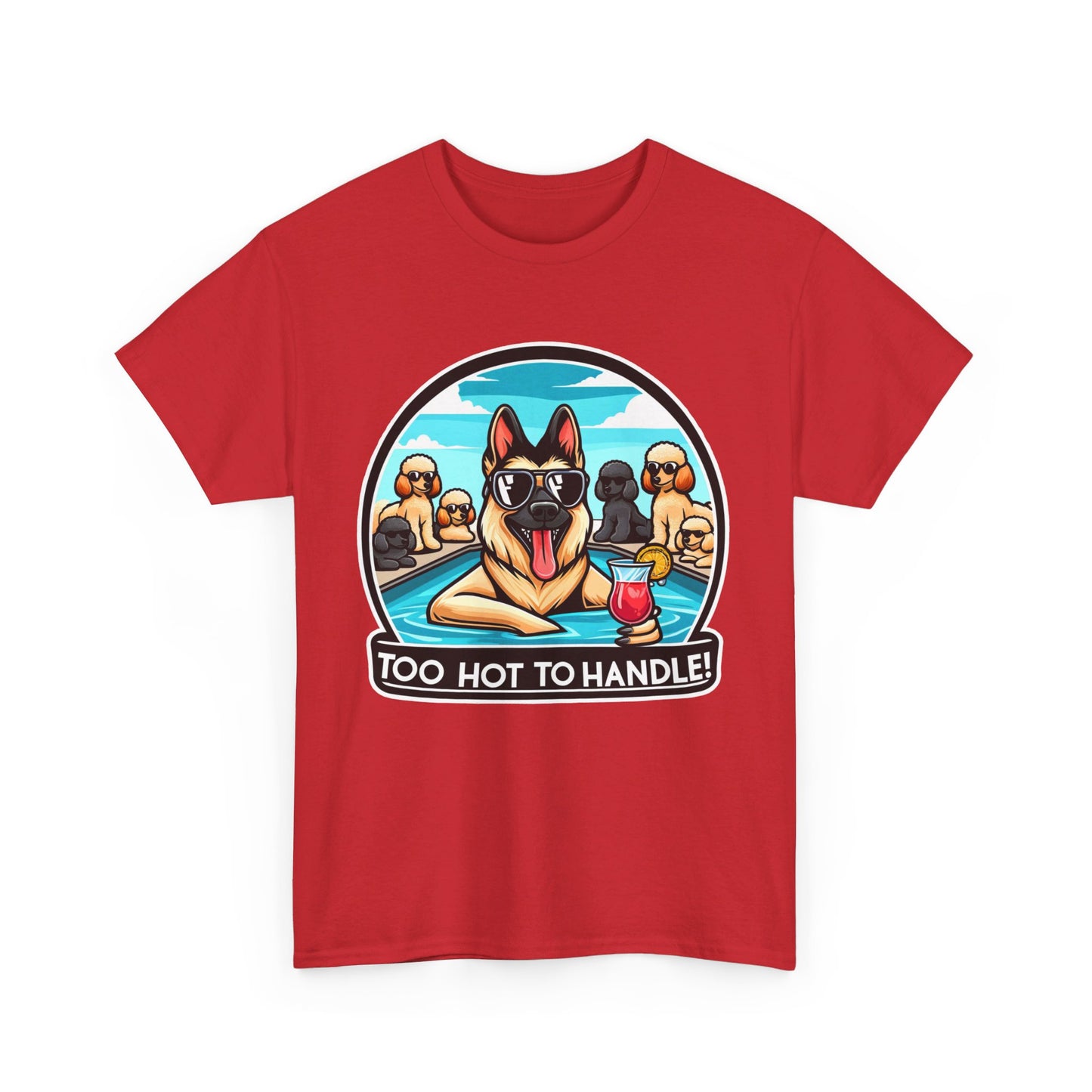 Too Hot To Handle T-Shirt (13 colors) (German Shepherd)