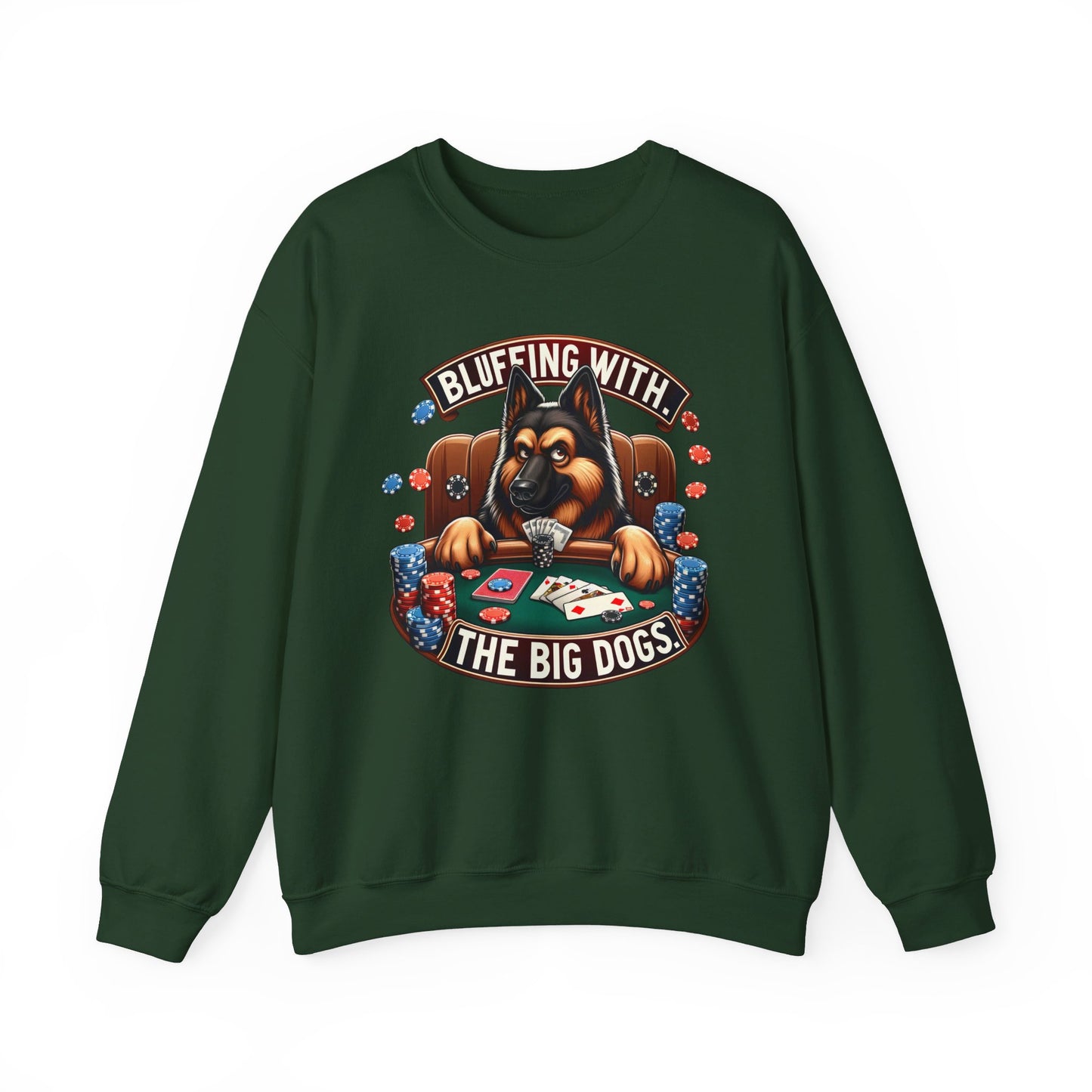 Bluffing with the Big Dogs. Sweatshirt (10 colors) (German Shepherd)