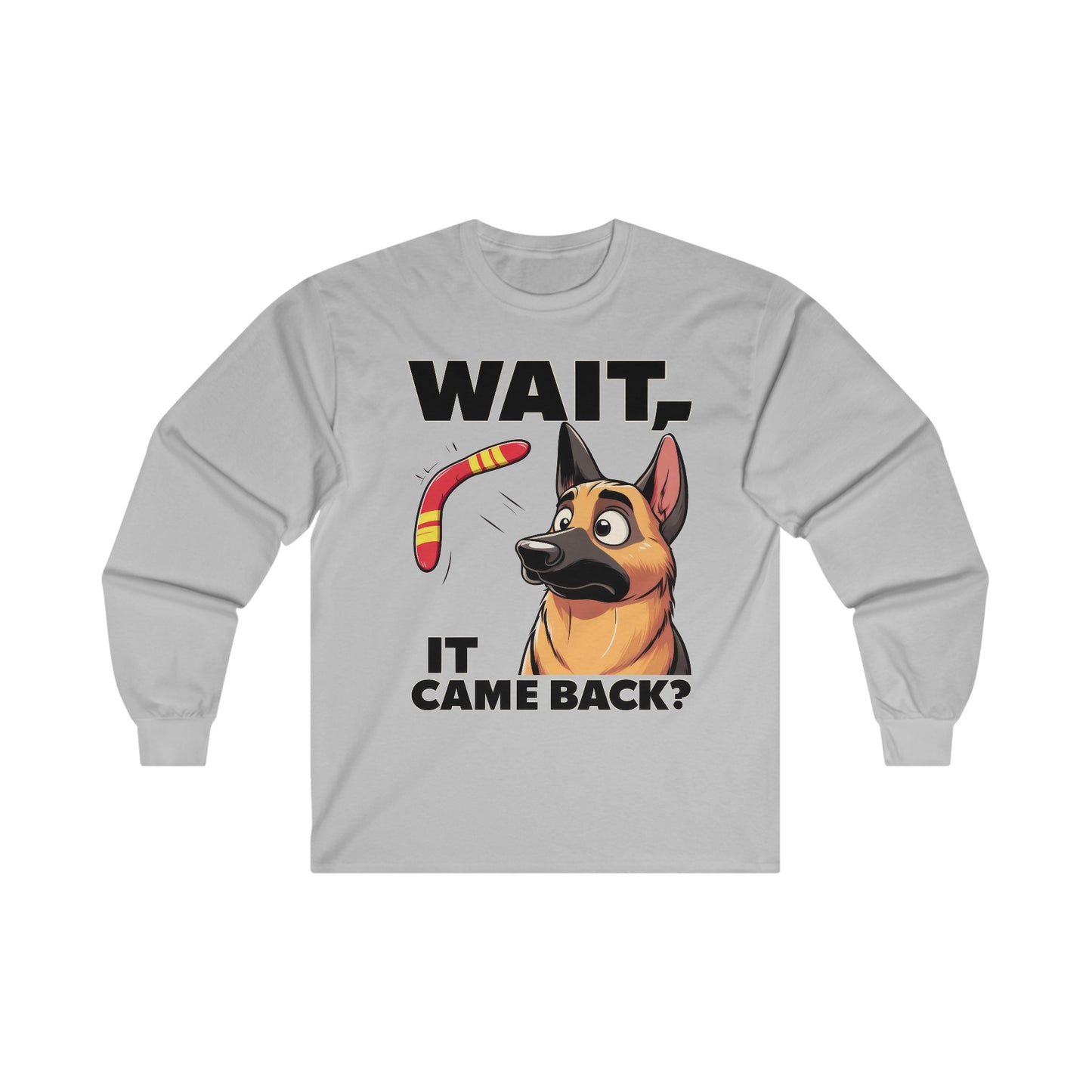 Wait.  It Came Back? Long Sleeve Shirt (20 colors) (German Shepherd)