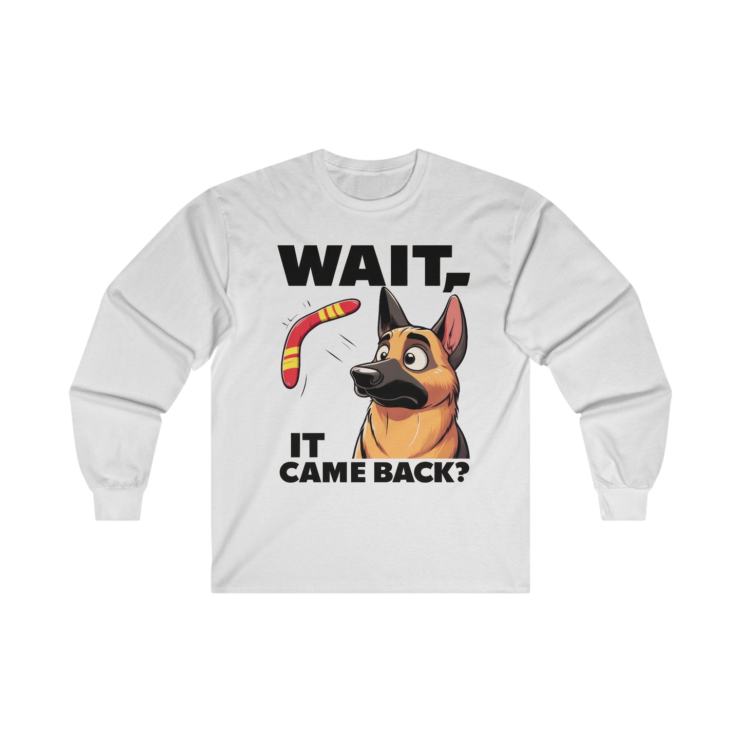 Wait.  It Came Back? Long Sleeve Shirt (20 colors) (German Shepherd)