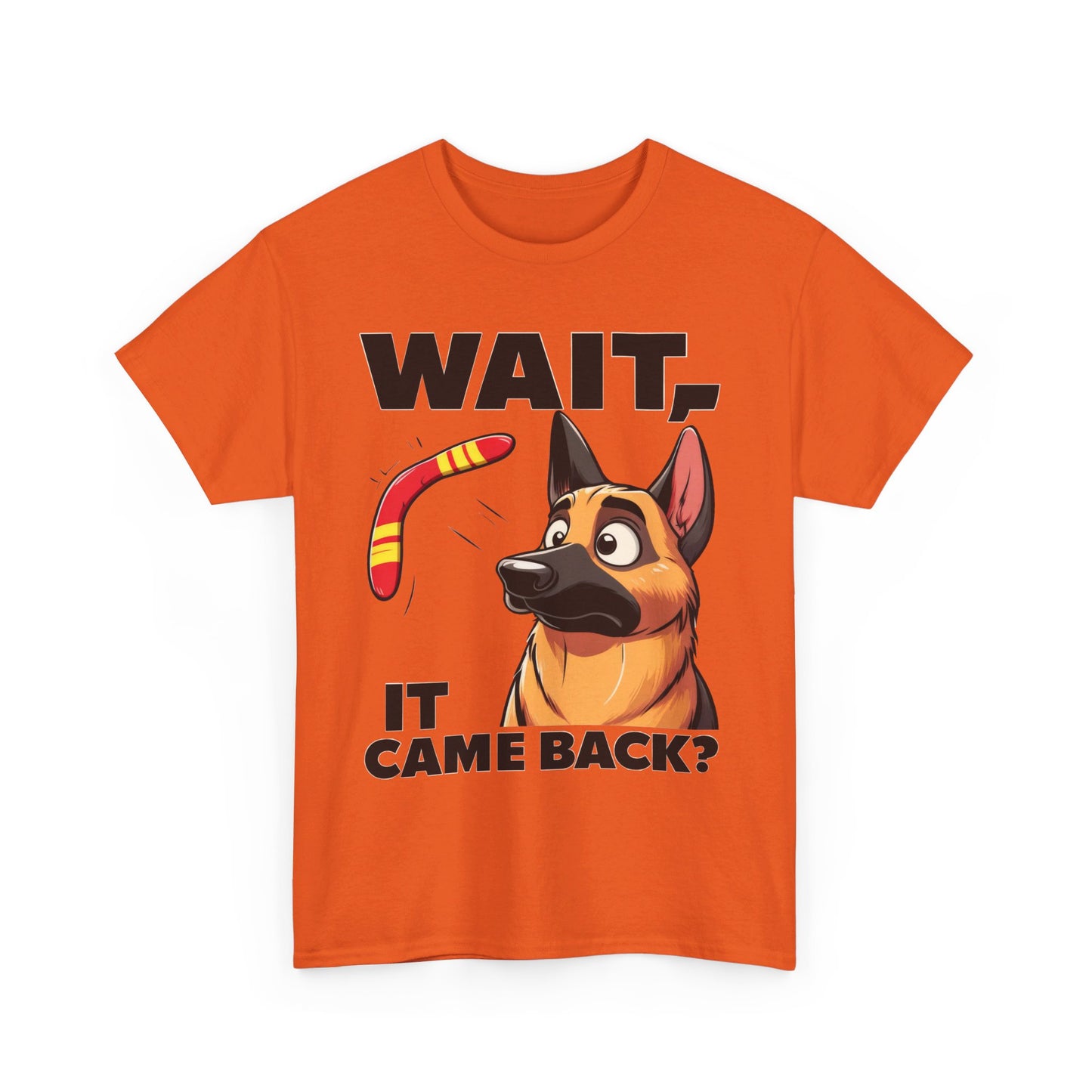 Wait.  It Came Back? T-Shirt (13 colors) (German Shepherd)