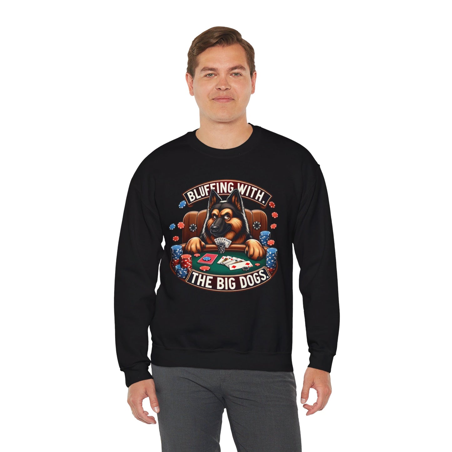 Bluffing with the Big Dogs. Sweatshirt (10 colors) (German Shepherd)