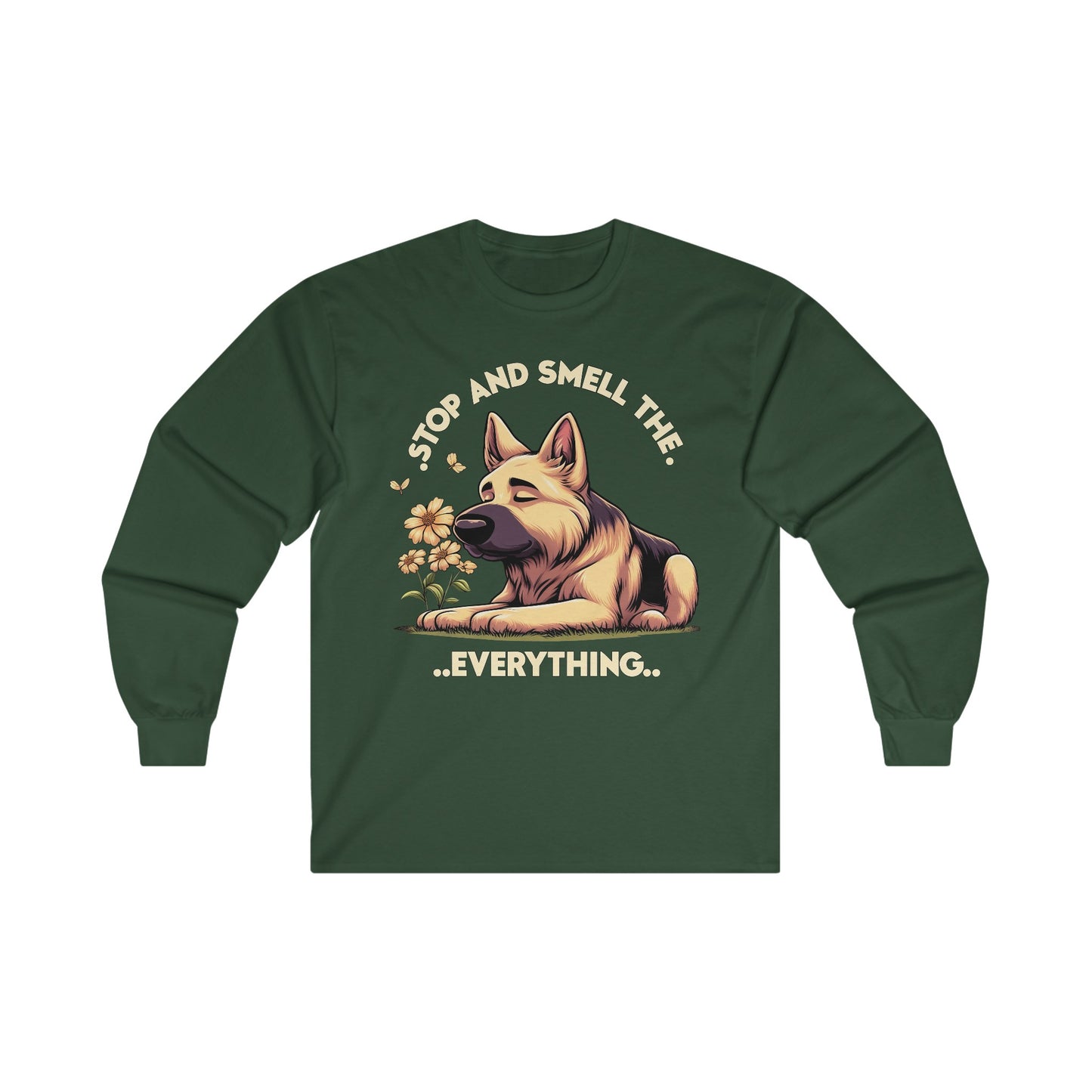 Stop and Smell the Everything Long Sleeve Shirt (20 colors) (German Shepherd)