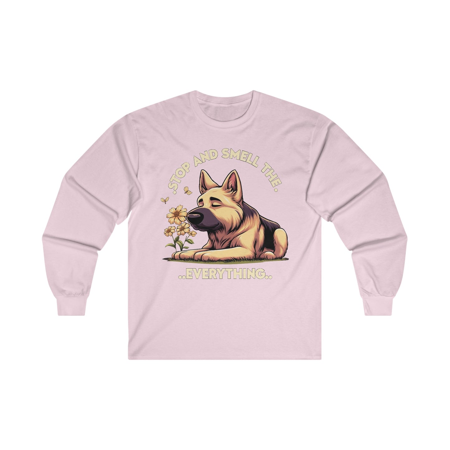 Stop and Smell the Everything Long Sleeve Shirt (20 colors) (German Shepherd)