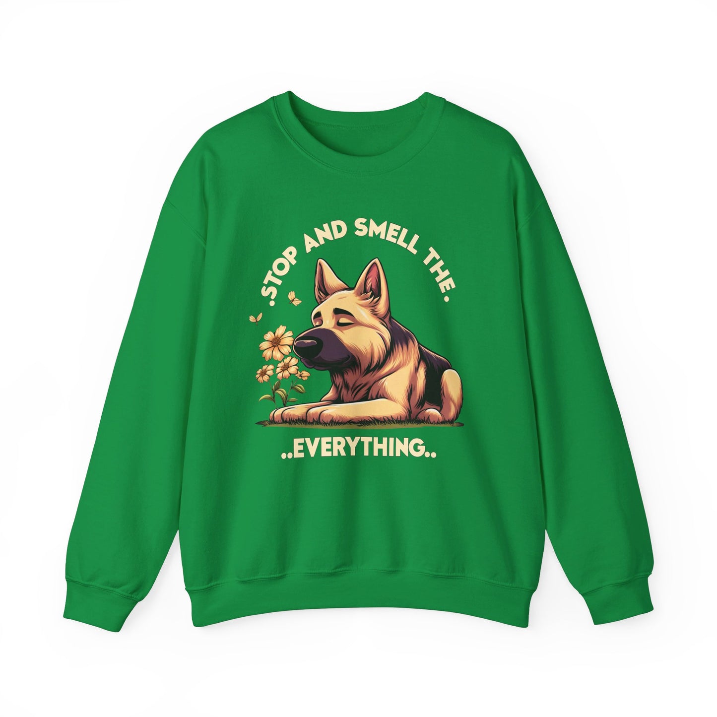 Stop and Smell the Everything Sweatshirt (10 colors) (German Shepherd)