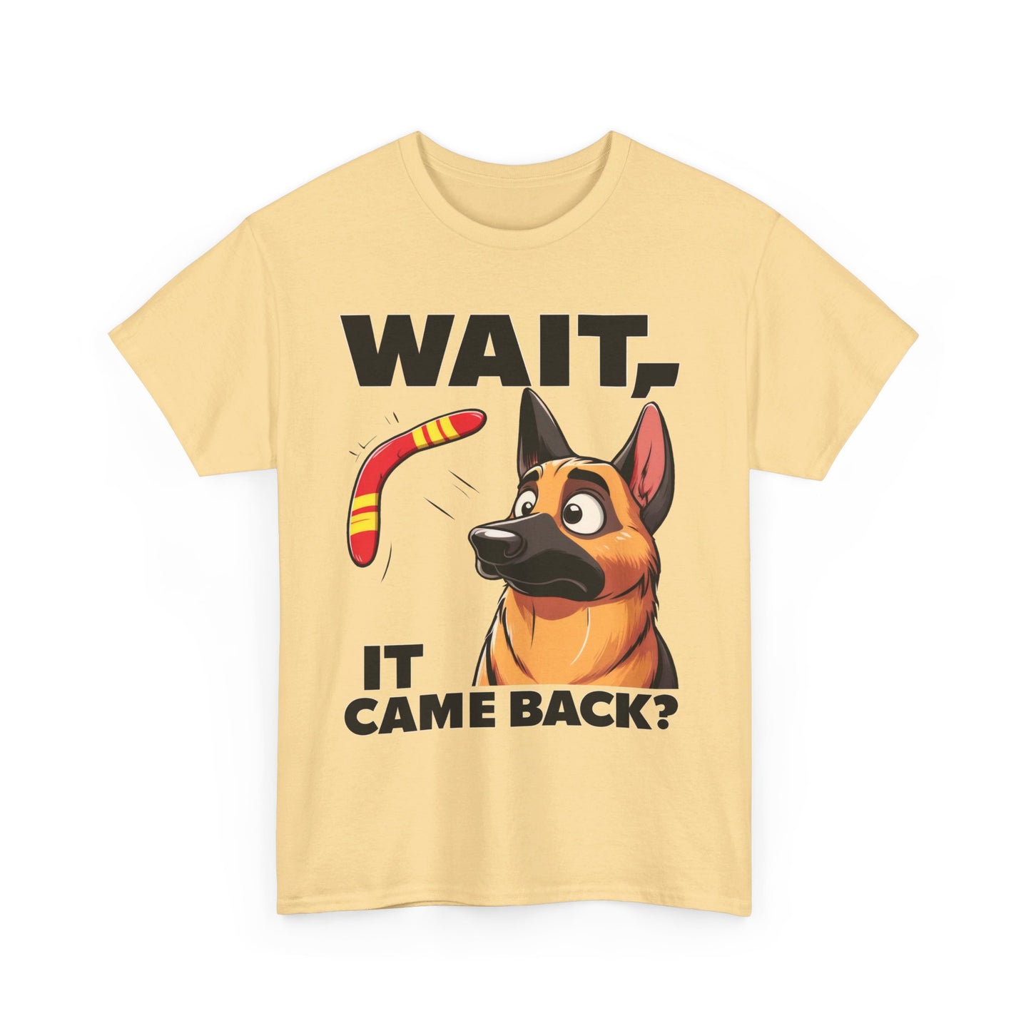 Wait.  It Came Back? T-Shirt (13 colors) (German Shepherd)