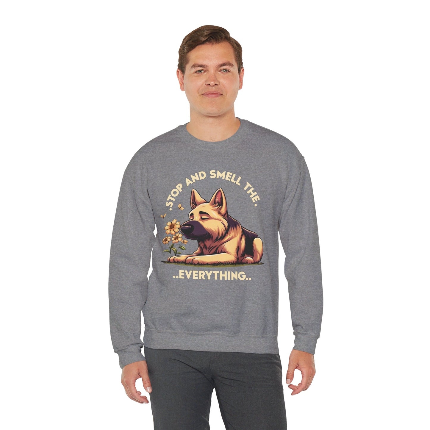 Stop and Smell the Everything Sweatshirt (10 colors) (German Shepherd)