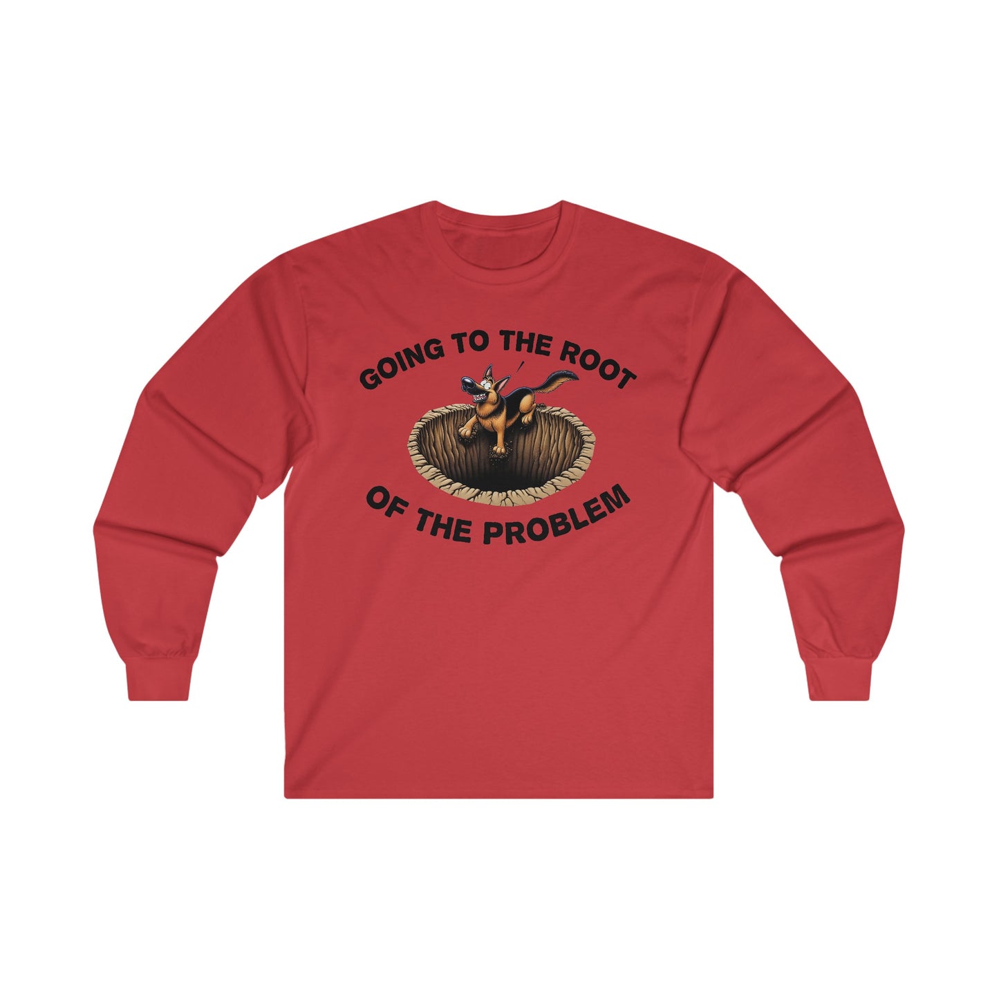 Going to the Root of the Problem. Long Sleeve Shirt (20 colors) (German Shepherd)