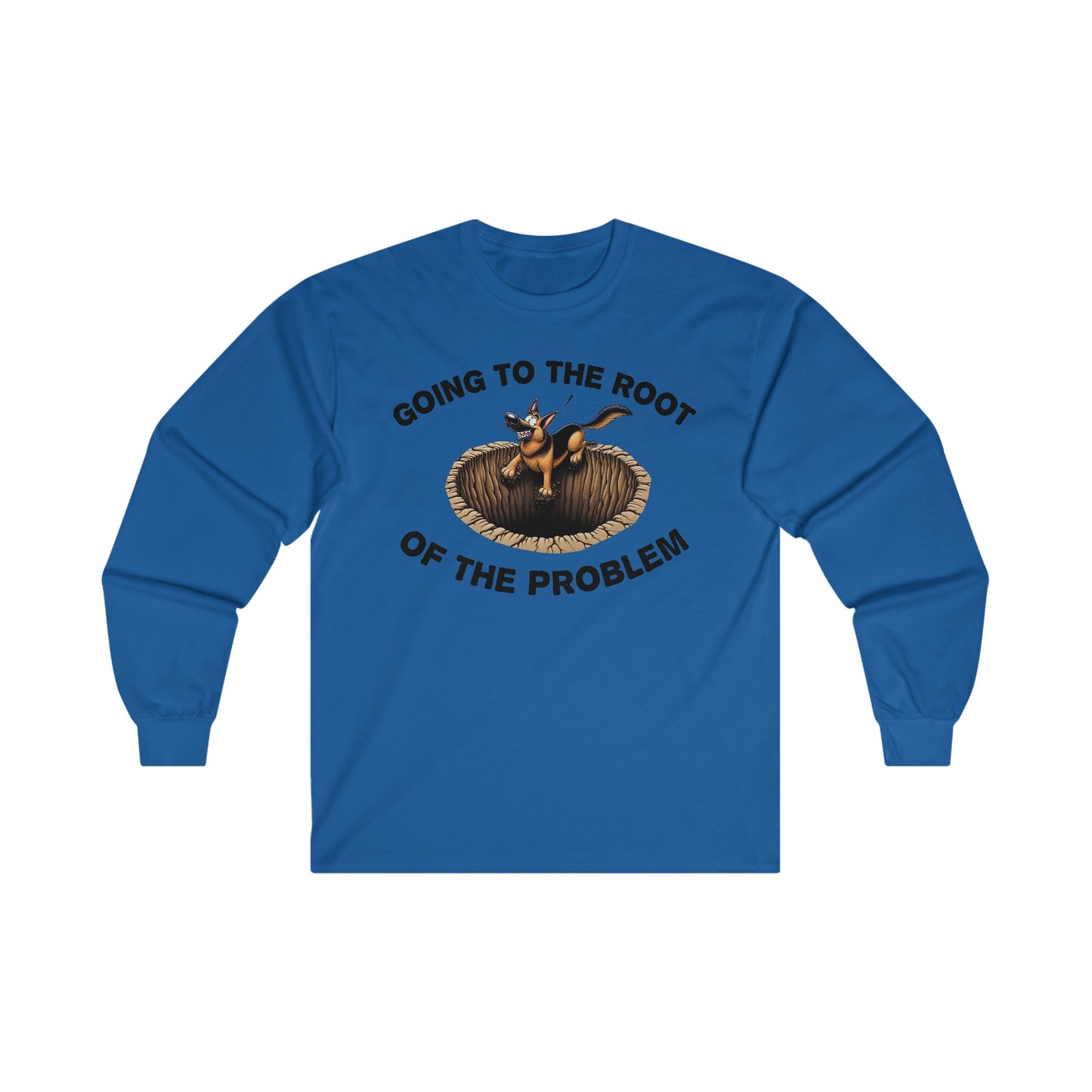 Going to the Root of the Problem. Long Sleeve Shirt (20 colors) (German Shepherd)