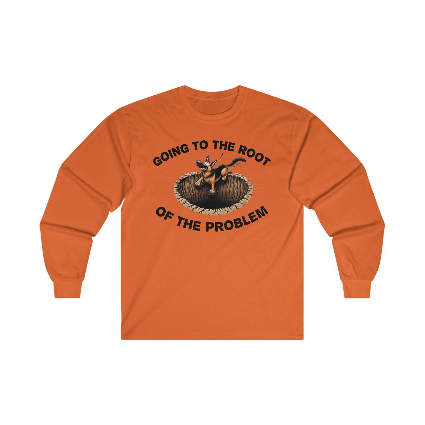 Going to the Root of the Problem. Long Sleeve Shirt (20 colors) (German Shepherd)