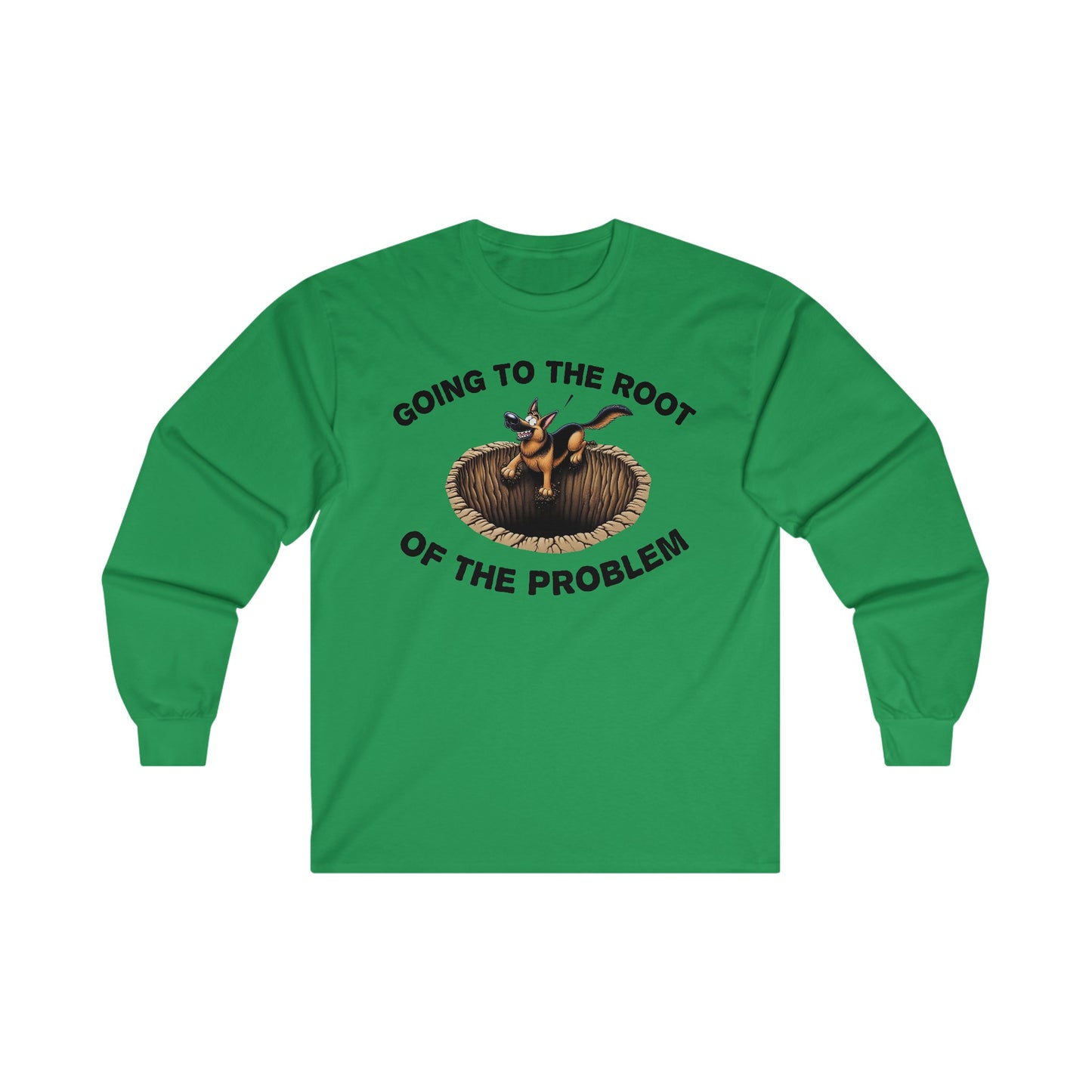 Going to the Root of the Problem. Long Sleeve Shirt (20 colors) (German Shepherd)