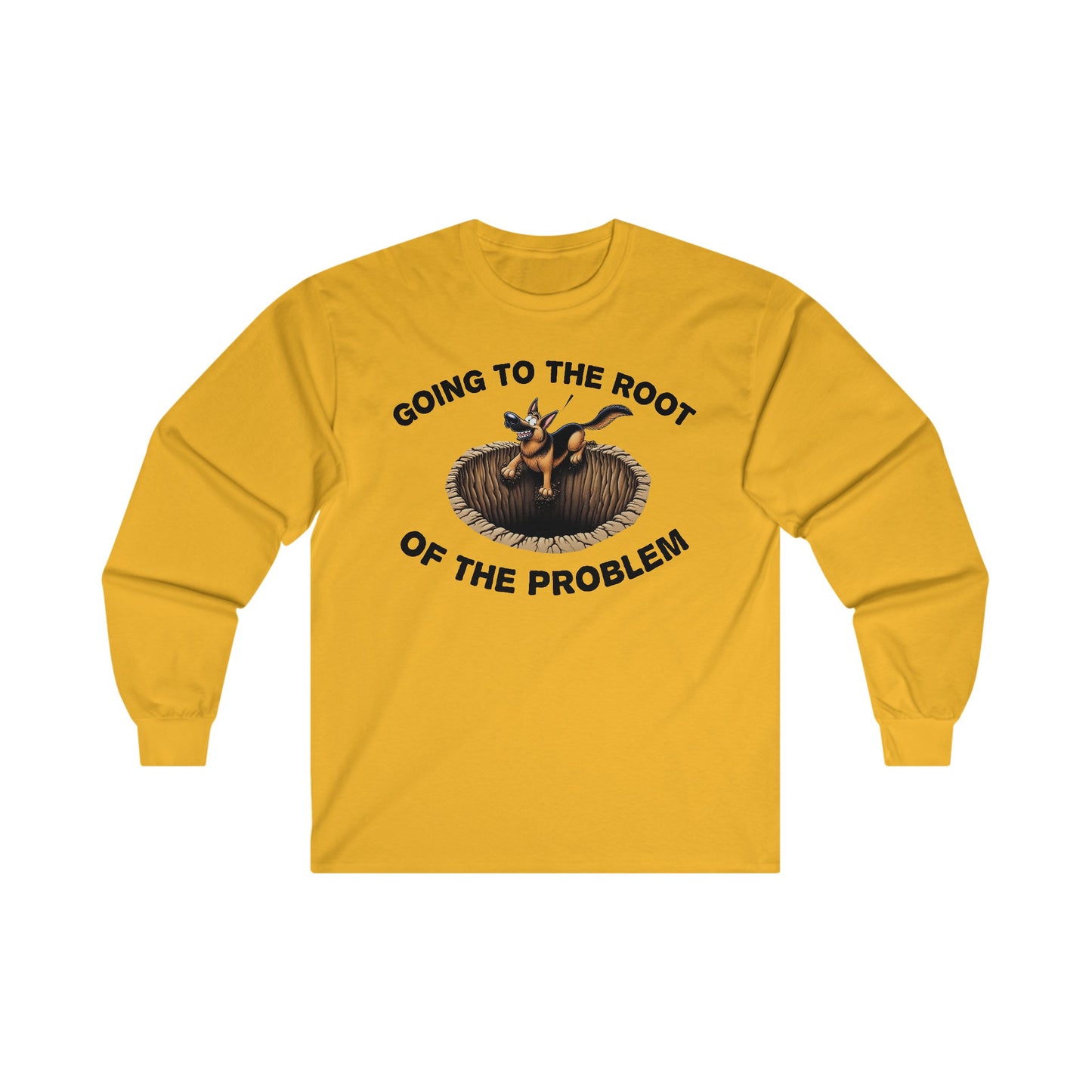 Going to the Root of the Problem. Long Sleeve Shirt (20 colors) (German Shepherd)