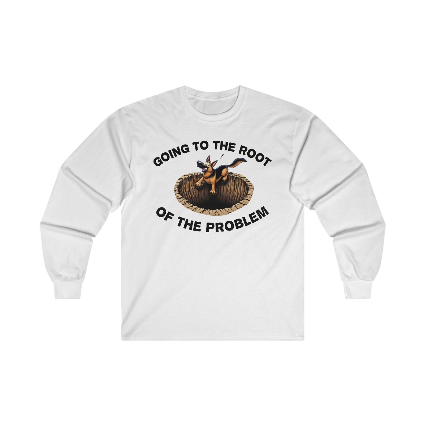 Going to the Root of the Problem. Long Sleeve Shirt (20 colors) (German Shepherd)