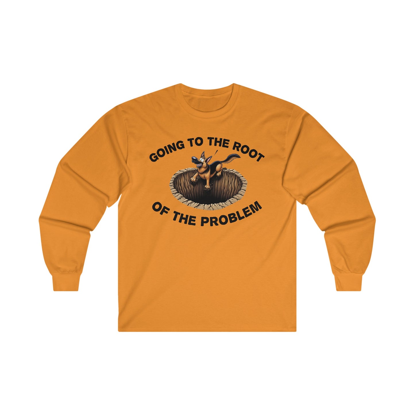 Going to the Root of the Problem. Long Sleeve Shirt (20 colors) (German Shepherd)