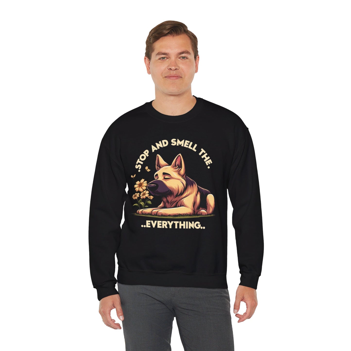 Stop and Smell the Everything Sweatshirt (10 colors) (German Shepherd)