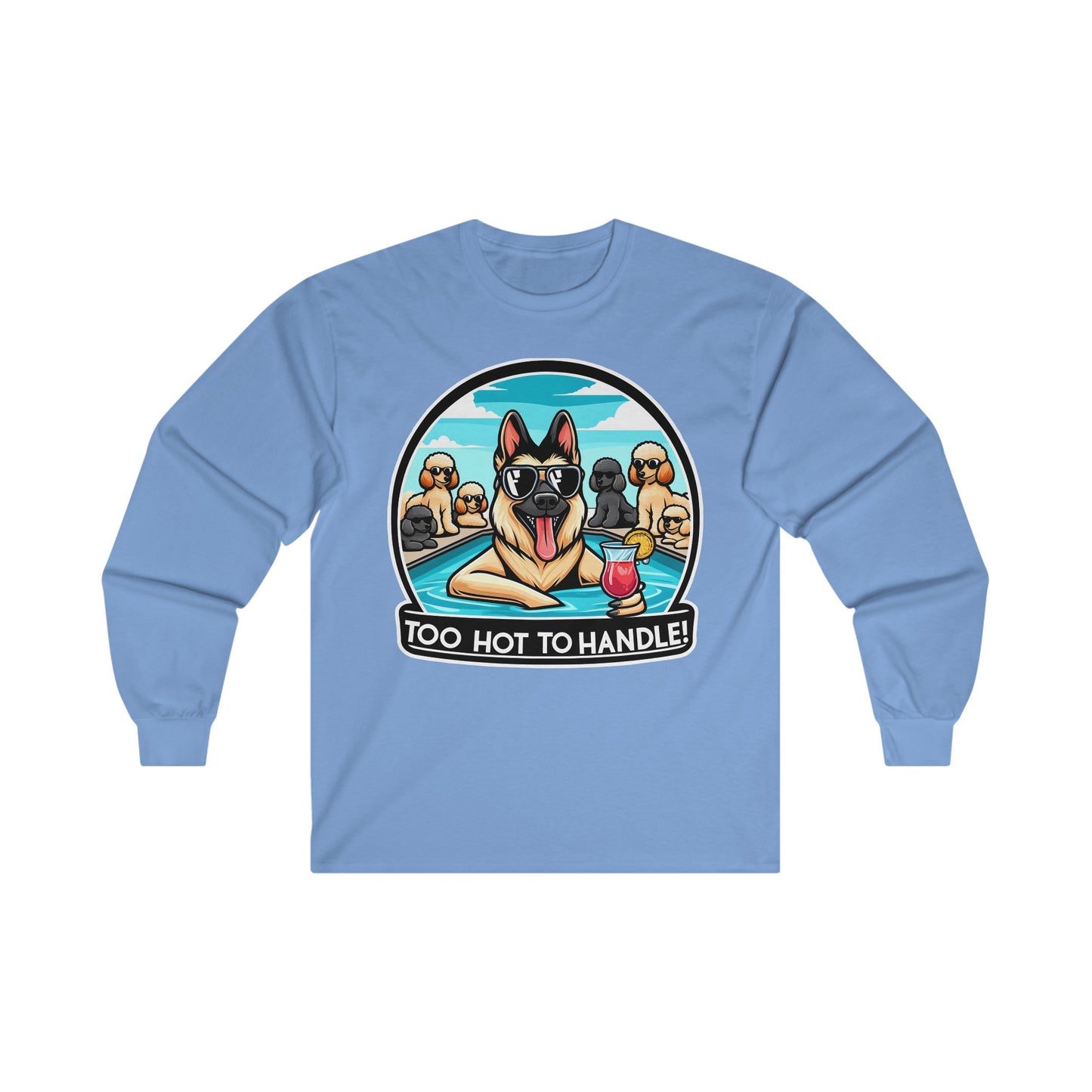 Too Hot To Handle Long Sleeve Shirt (20 colors) (German Shepherd)