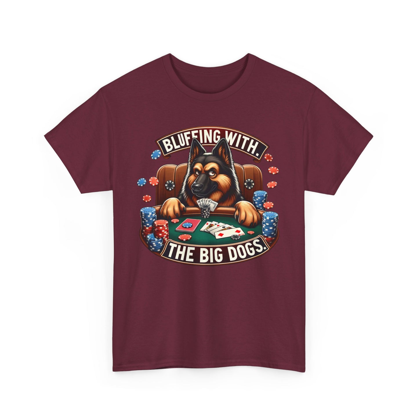 Bluffing with the Big Dogs. T-Shirt (13 colors) (German Shepherd)