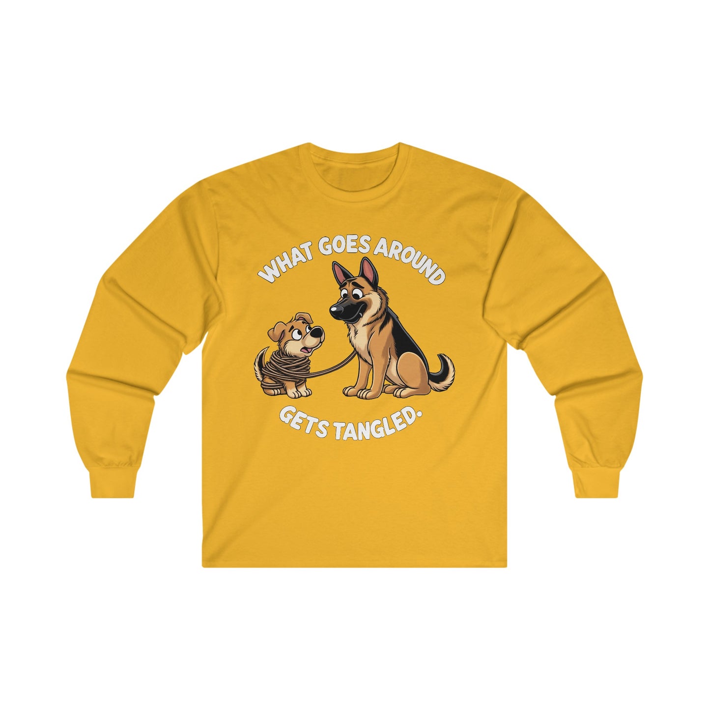 What goes Around Gets Tangled Long Sleeve Shirt (20 colors) (German Shepherd)